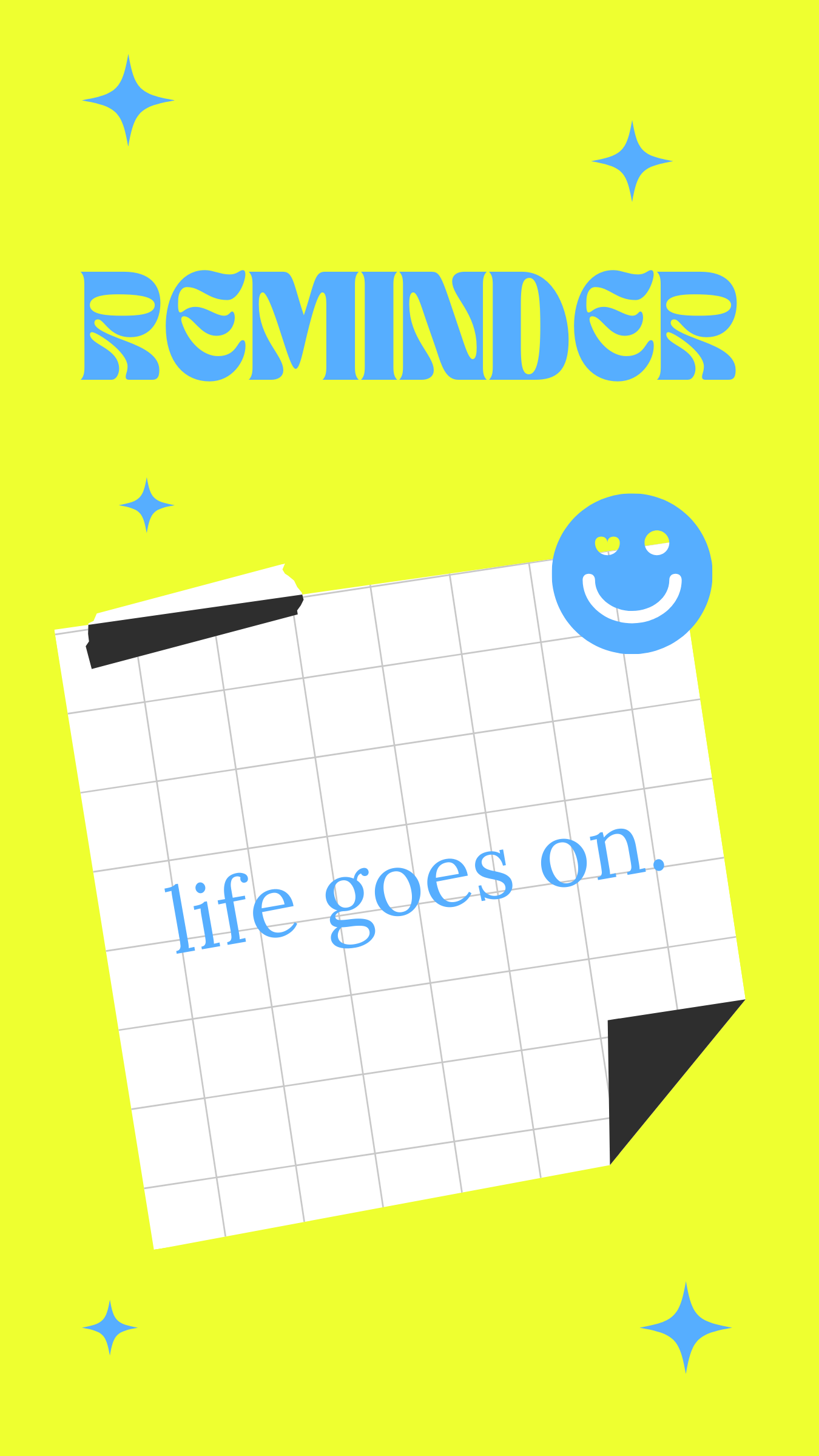 Bright yellow background with pastel blue text and decorative stars. Features a grid paper note with the phrase "life goes on" and a blue smiling face sticker.