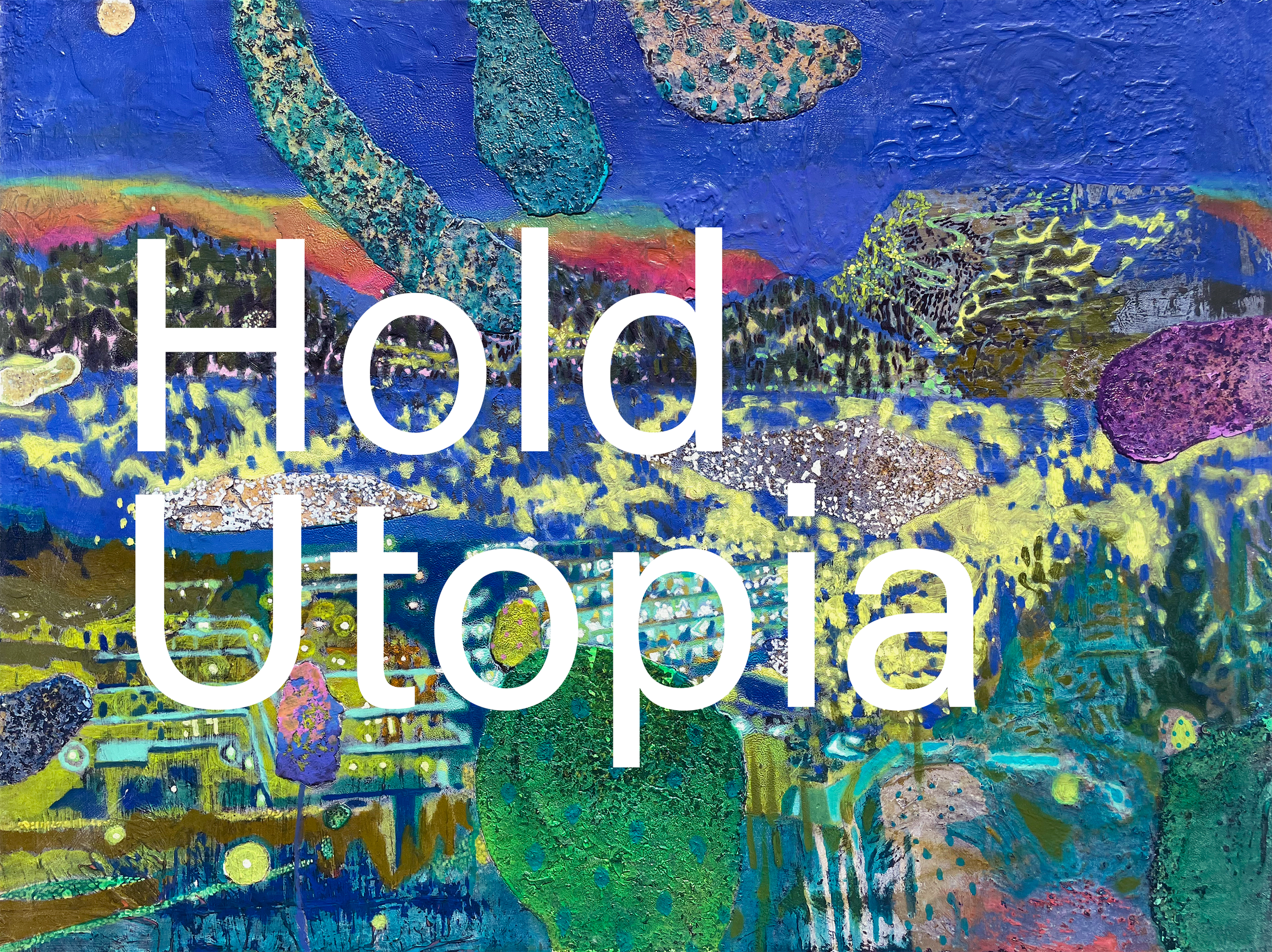 Hold Utopia  |  Paintings 2022 - 2025