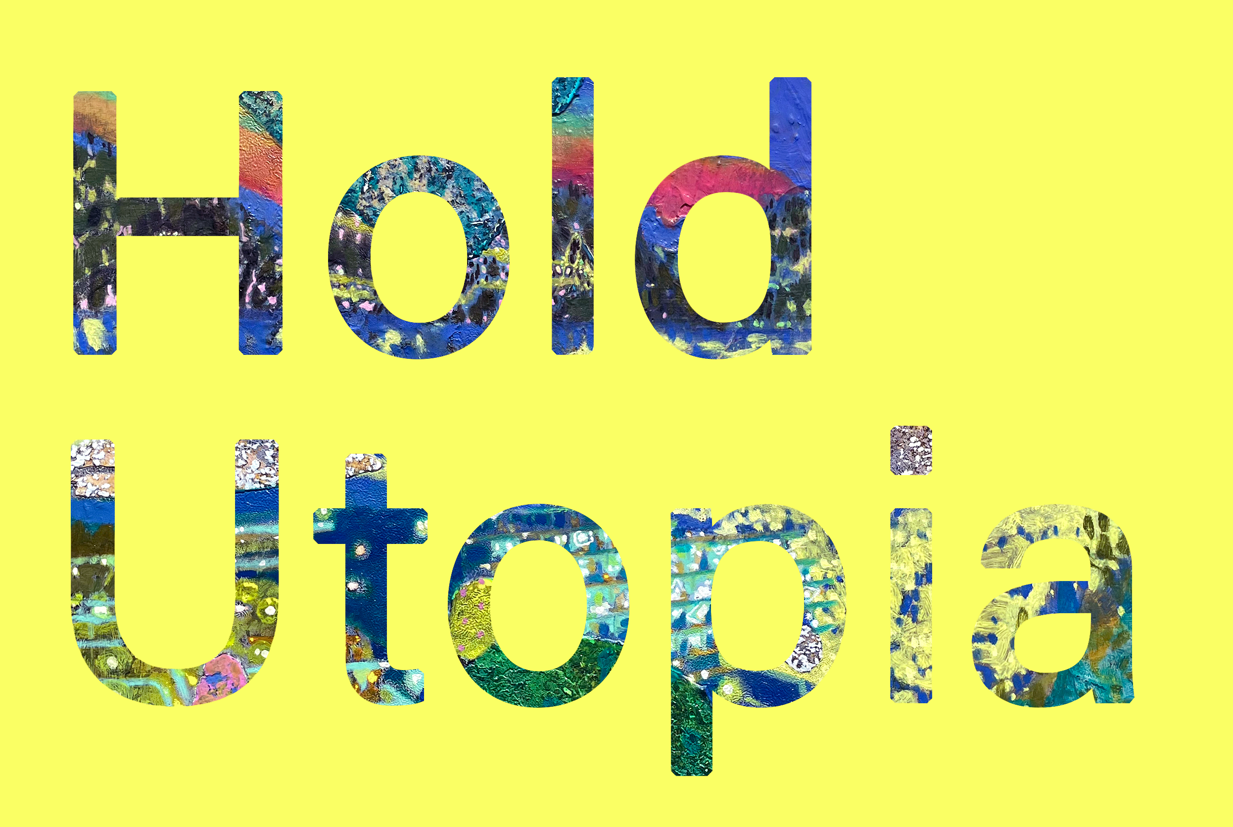 Hold Utopia  |  Paintings 2022 - 2025