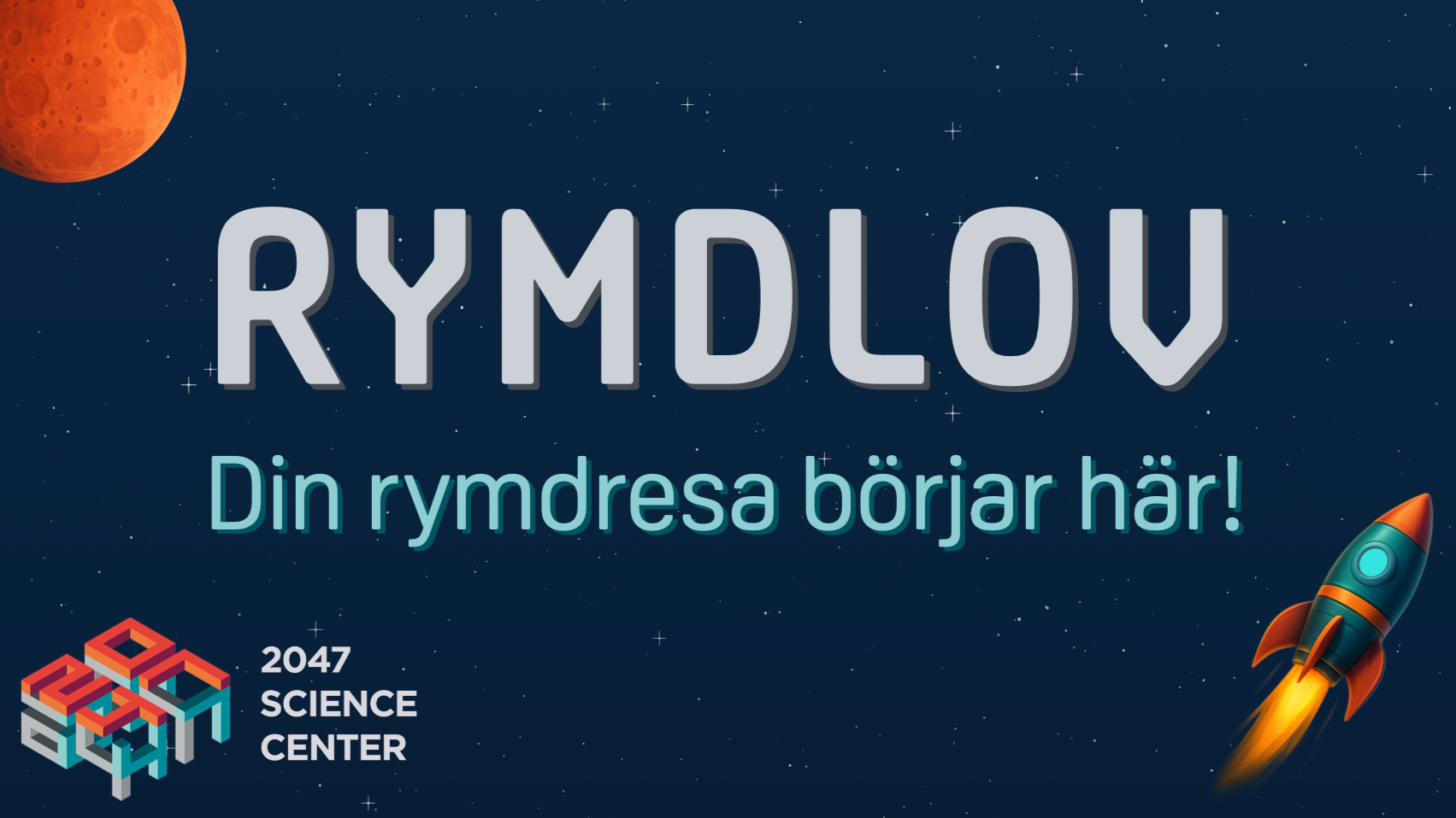 En rymdtema med en rymdraket som skjuter ut raketthjul på en stjärnklar himmel, med texten 'RYMDLOV' och 'Din rymdresa börjar här!'. En planet syns i övre vänstra hörnet och ett logotyp för '2047 Science Center' i nedre vänstra hörnet.