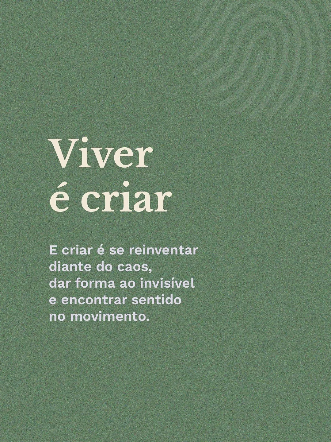 Criar &eacute; viver em movimento. &Eacute; se reinventar e ressignificar, moldando o incerto em forma de possibilidade.

David Hume, fil&oacute;sofo escoc&ecirc;s do s&eacute;culo 18, via a mente como um fluxo cont&iacute;nuo de percep&ccedil;&otild