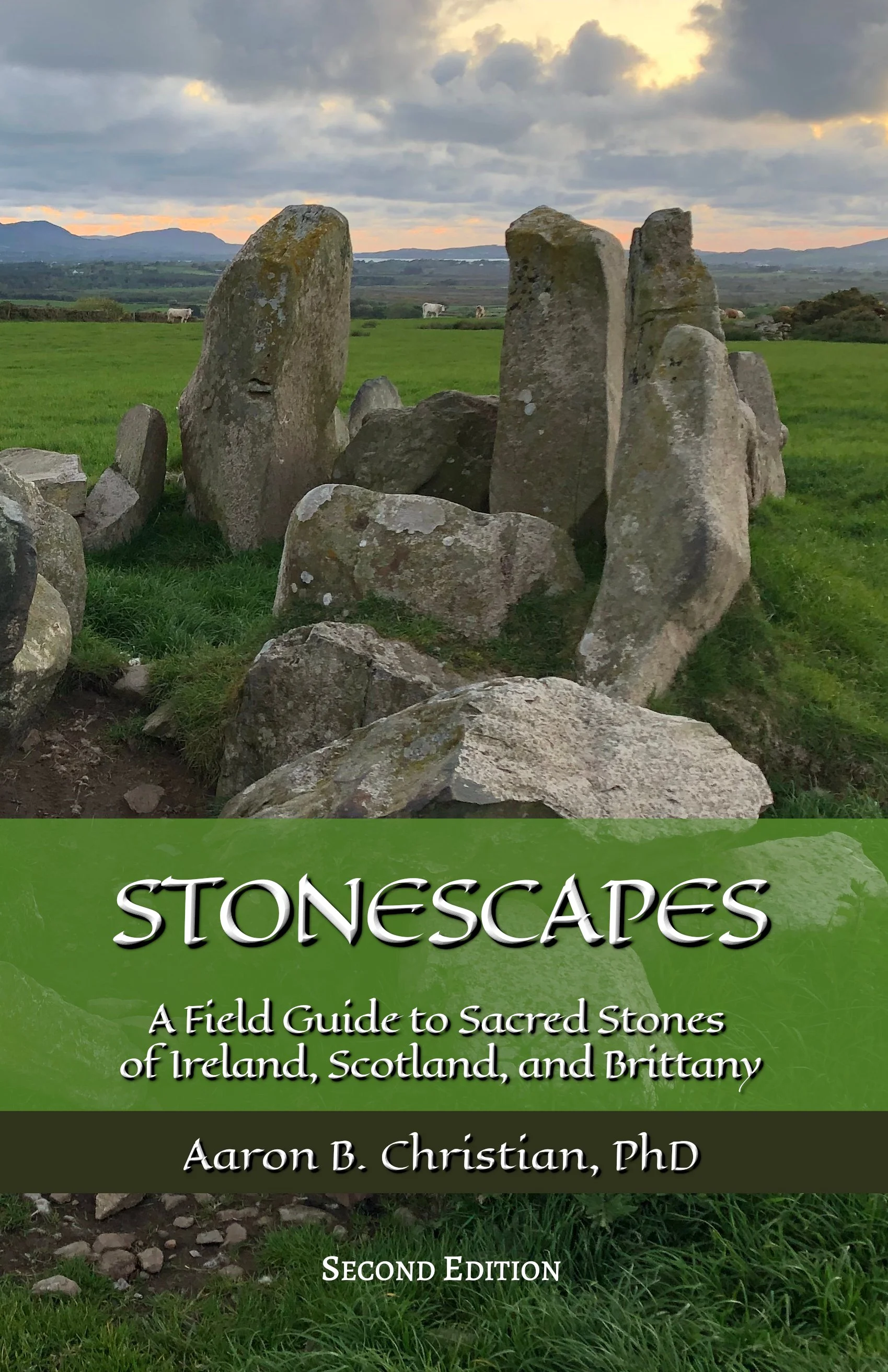 Stonescapes: A Field Guide to Sacred Stones of Ireland, Scotland, and Brittany