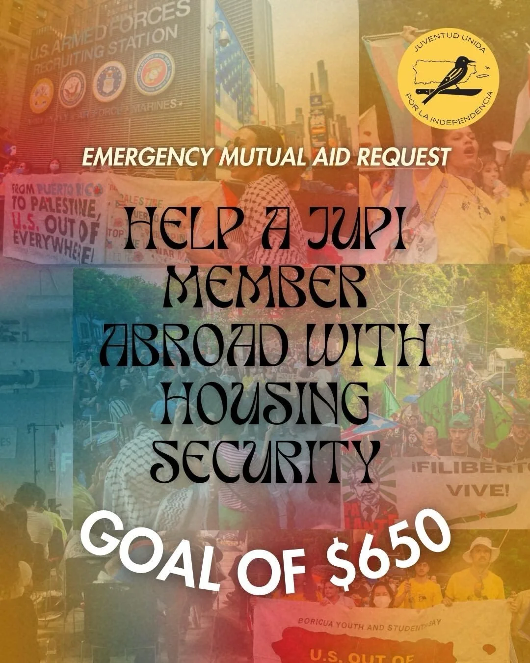 ‼️ EMERGENCY MUTUAL AID REQUEST ‼️

Venmo: @ JUPI-USA

One of our JUPI members abroad is struggling with financial and housing security while continuing frontline cultural and organizing work connected to Palestine and Puerto Rico and needs support! 