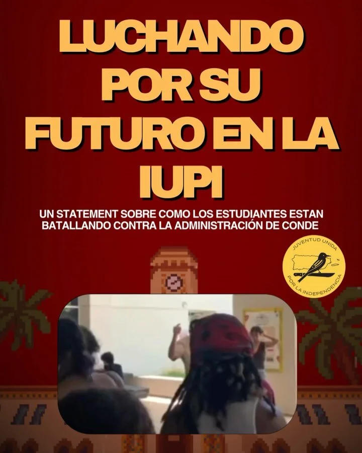 Juventud Unida por La Independencia elogia los esfuerzos de los estudiantes de la iupi contra la administraci&oacute;n, el gobierno y los yanquis imperialistas que contribuyen a da&ntilde;ar su calidad de vida y educaci&oacute;n

Estamos en solidarid