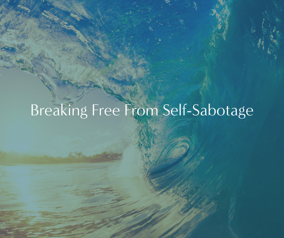 Breaking Free From Self-Sabotage