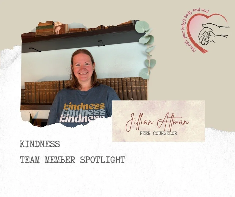 Meet Jillian, one of our AH-MAZ-ING Peer Counselors! 

Jillian joined the team about a year ago. She loves coming alongside new parents and supporting them:

"KINDNESS is unique: not only do we help moms feed their newborns, but we are also ther