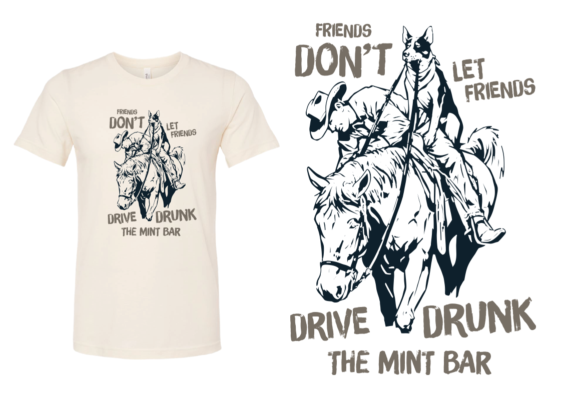 T-shirt featuring a cartoon illustration of a cowboy and his dog riding a horse. The cowboy is wearing a hat and leaning on the horse, with the dog sitting behind him. The text says, "Friends don't let friends drive drunk the Mint Bar."
