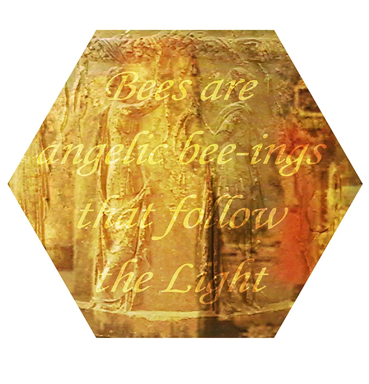Octagonal image with an abstract gold and orange background, overlaid with the quote 'Bees are angelic bee-ing that follow the Light' in cursive yellow font.