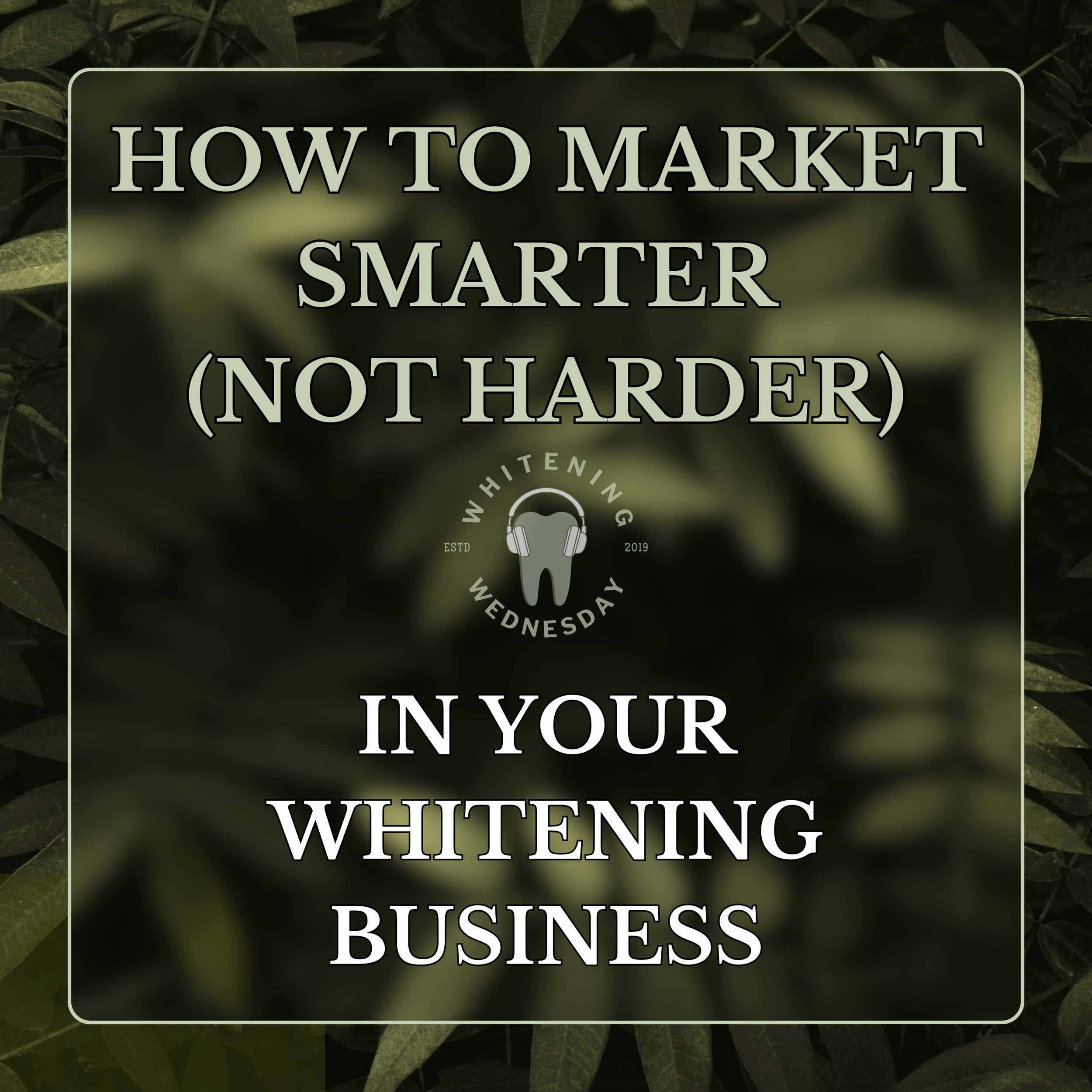 How to Market Smarter (Not Harder) in Your Whitening Business