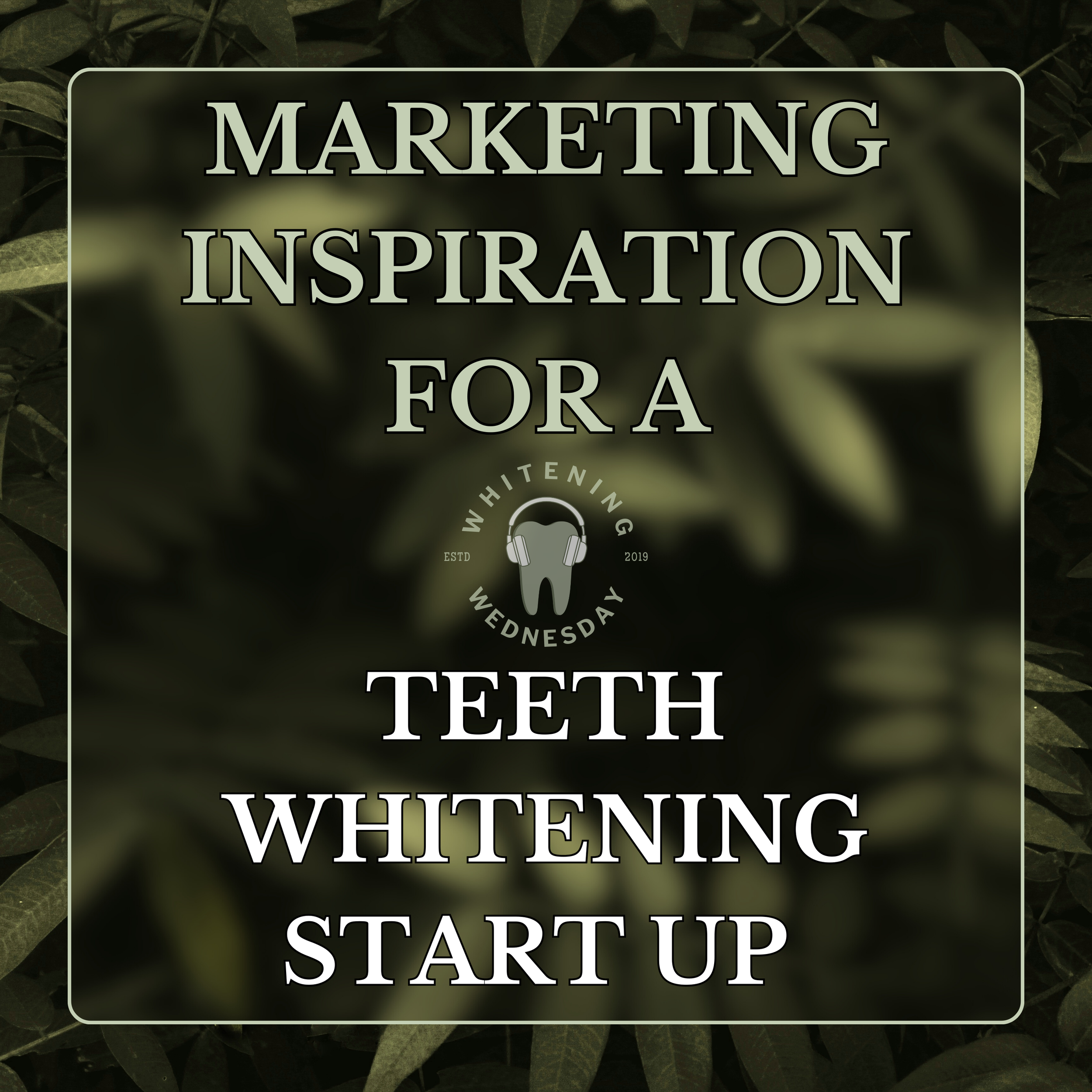Marketing Inspiration For A Teeth Whitening Start Up