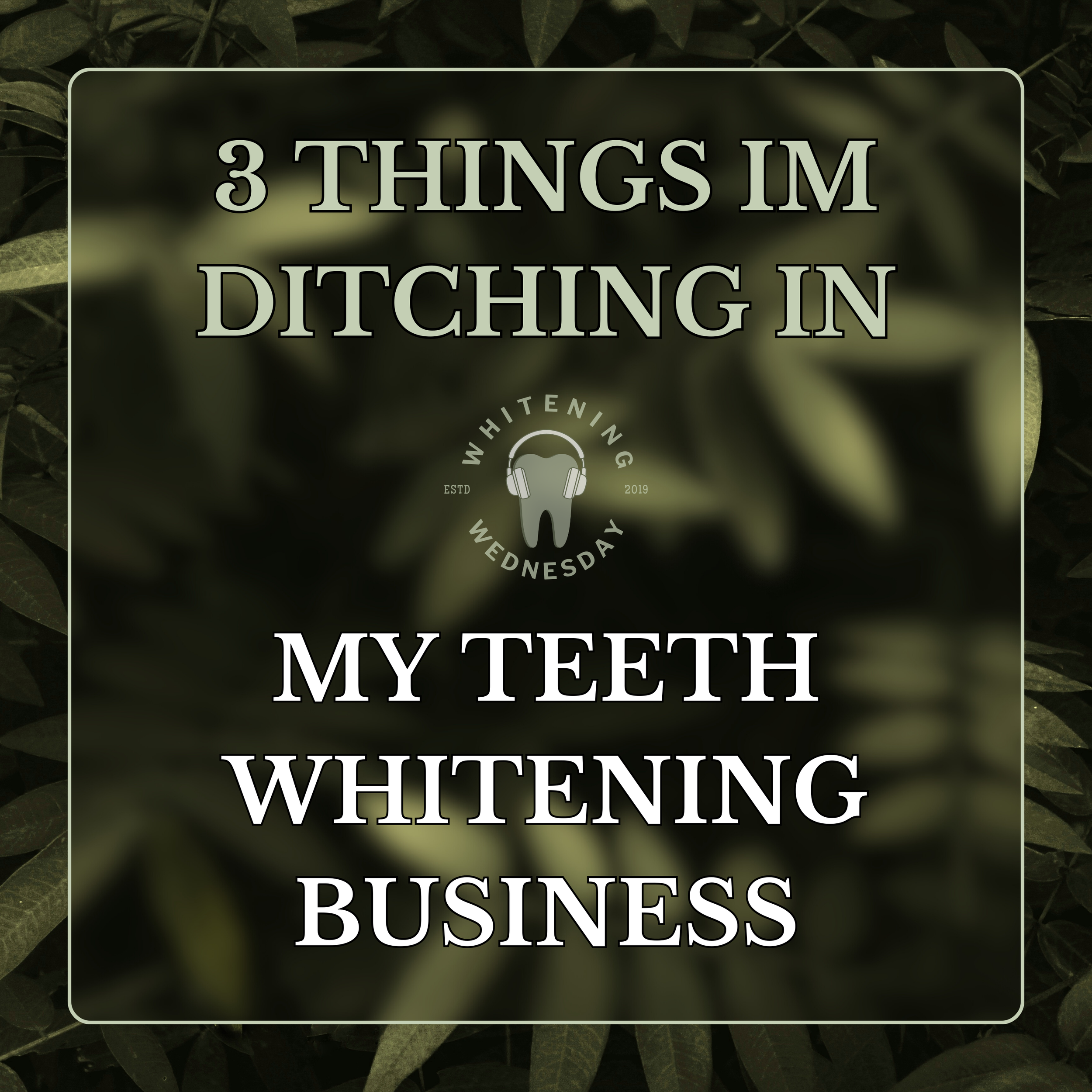 3 Things I'm Ditching In My Teeth Whitening Business