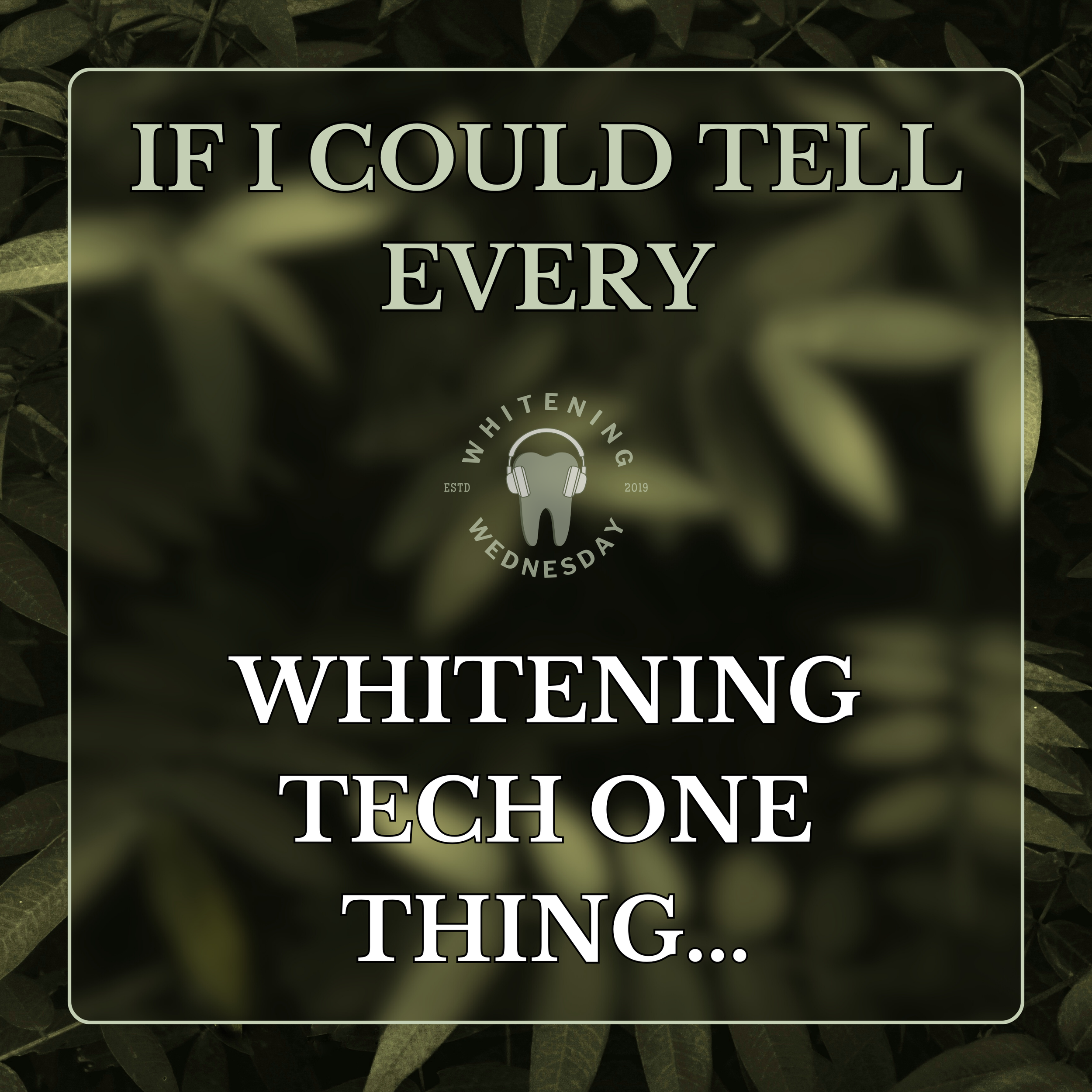 If I Could Tell Every Whitening Tech One Thing…