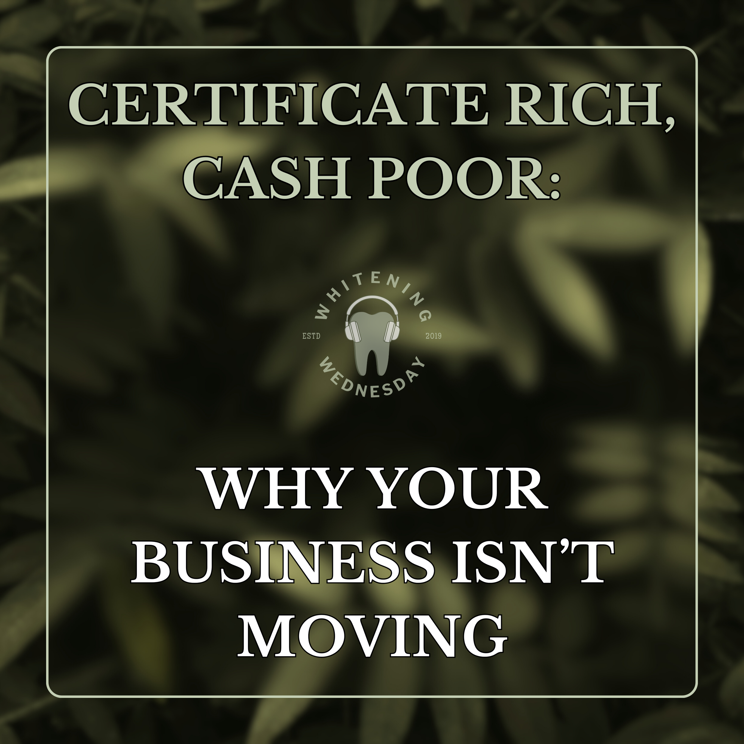 Certificate Rich, Cash Poor:  Why Your Teeth Whitening Business Isn't Moving