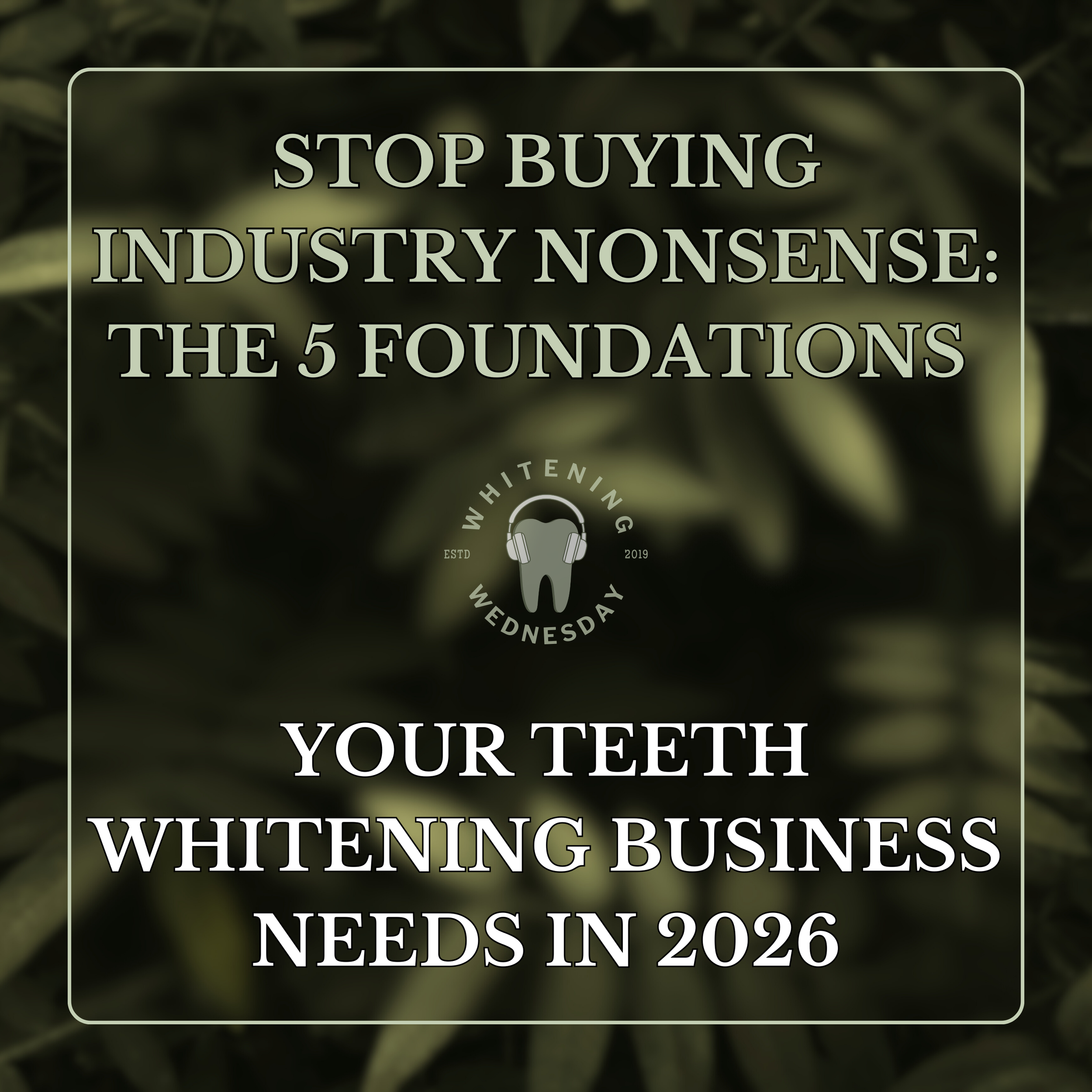 Stop Buying Into Industry Nonsense: The 5 Foundations Your Teeth Whitening Business Needs in 2026