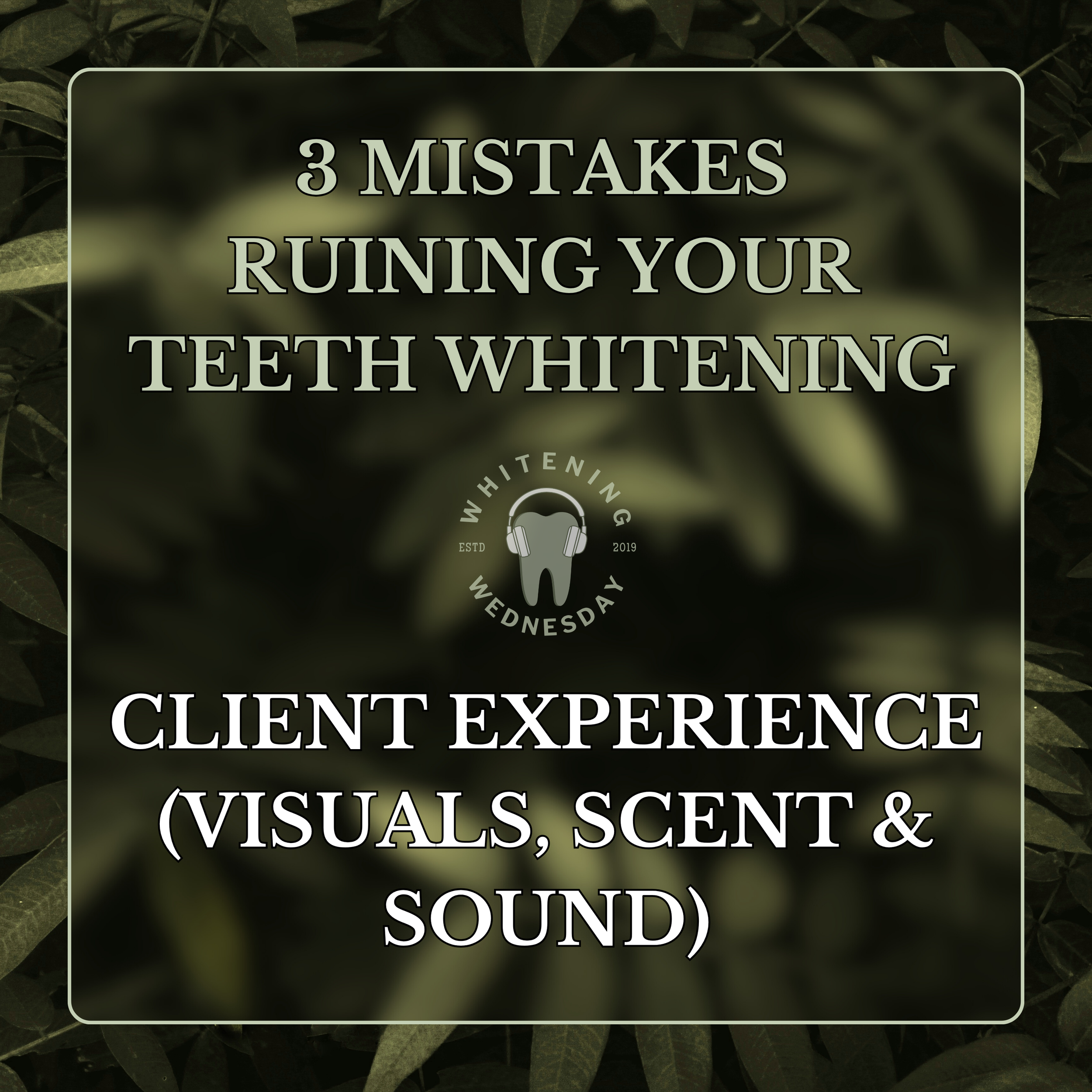 3 Mistakes Ruining Your Teeth Whitening Client Experience (Visuals, Scent &amp; Sound)