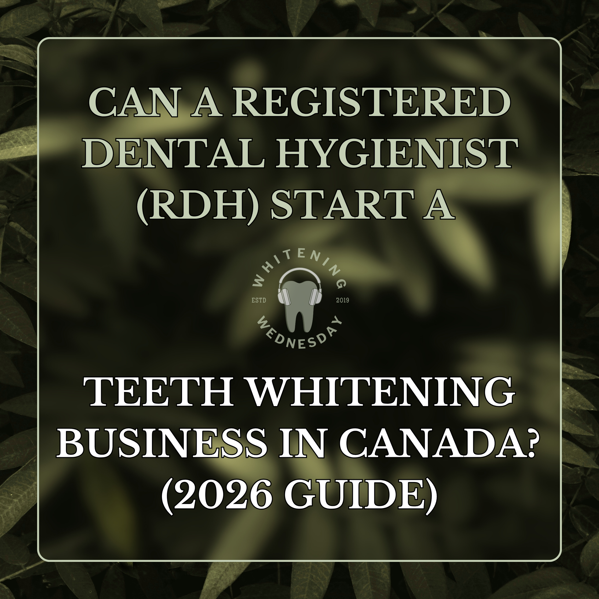 Can a Registered Dental Hygienist (RDH) Start a Teeth Whitening business in Canada? (2026 guide)