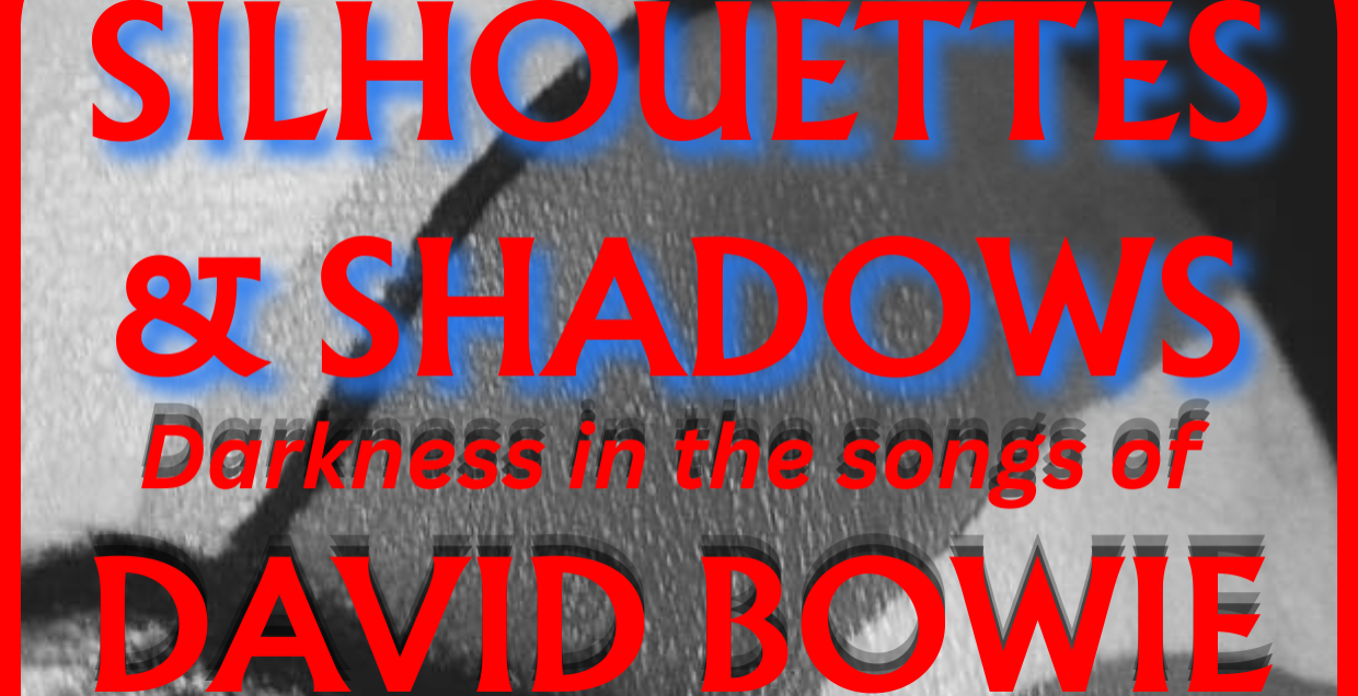 Silhouettes and Shadows, Darkness in the songs of David Bowie (27 &amp; 29 May)