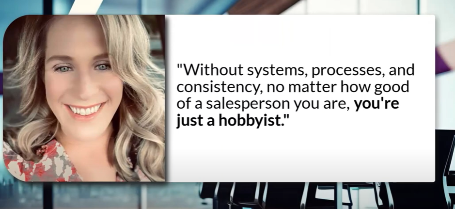Without systems, processes and consistency, no matter how good of a salesperson you are, you're just a hobbyist