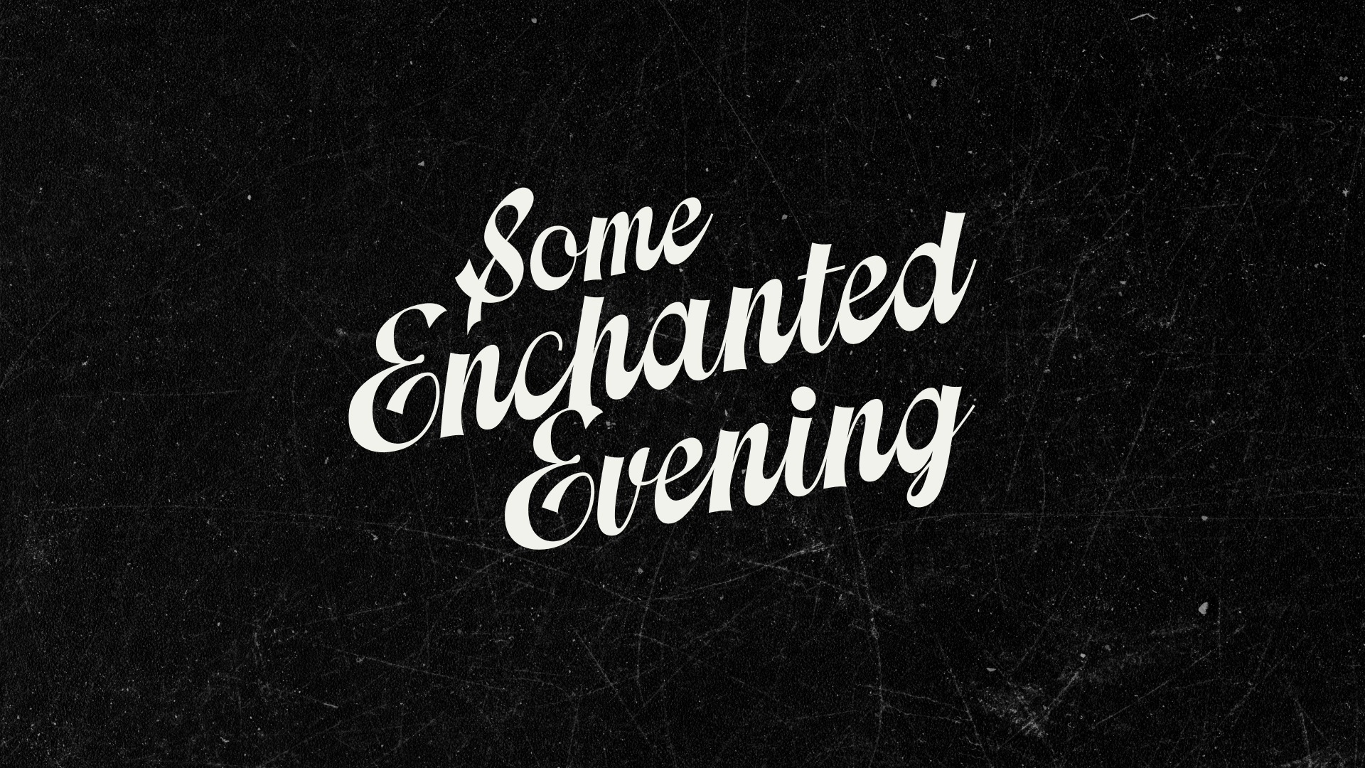 Some Enchanted Evening