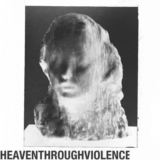 HEAVEN THROUGH VIOLENCE - HEAVEN THROUGH VIOLENCE