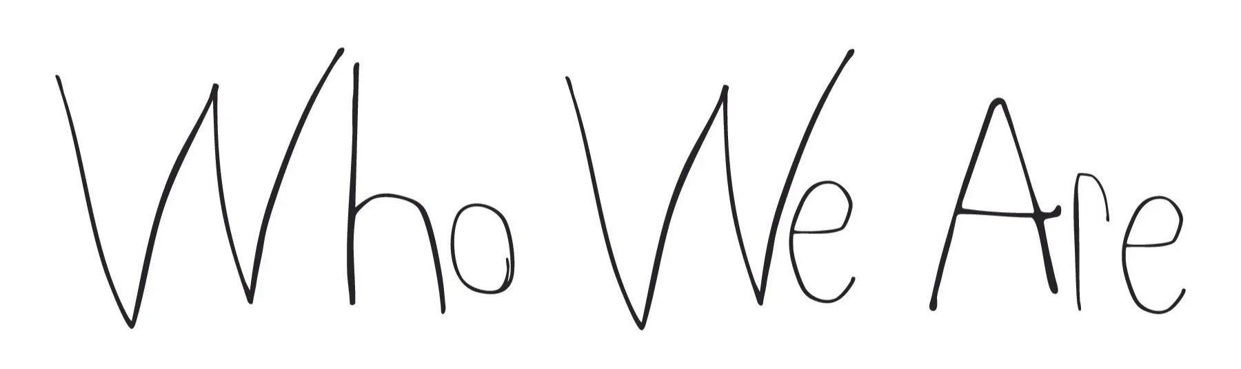 Stylized handwritten text saying "Who We Are" in black on a white background.