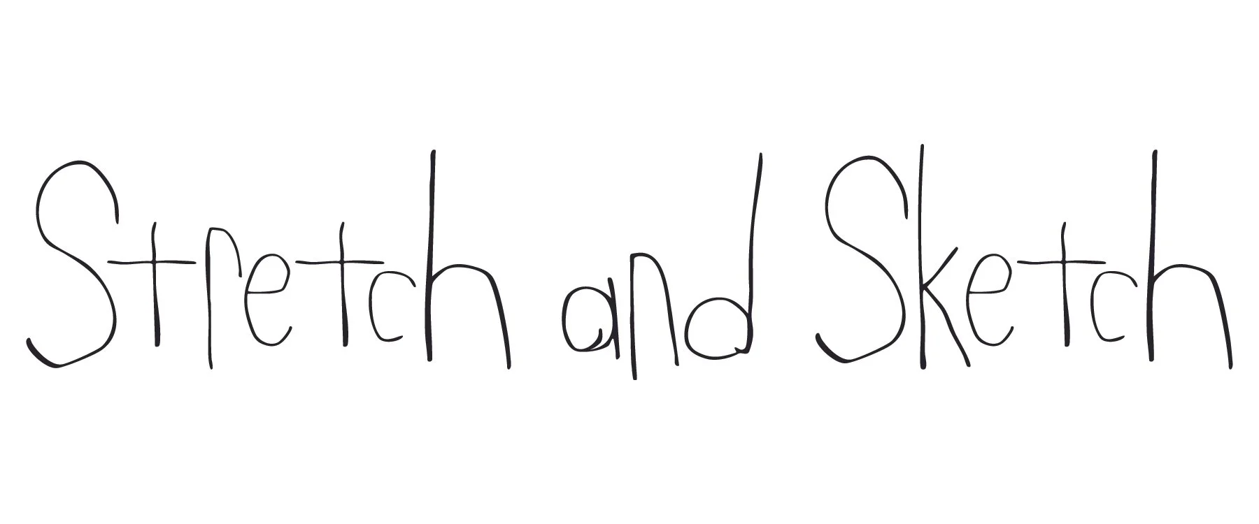 Handwritten text reads 'Stretch and Sketch' in black ink on a white background.