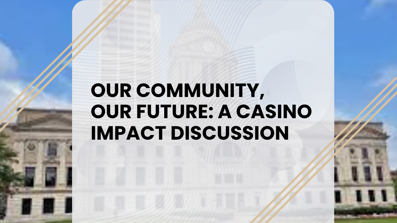 Our Community,  Our Future: A Casino Impact Discussion