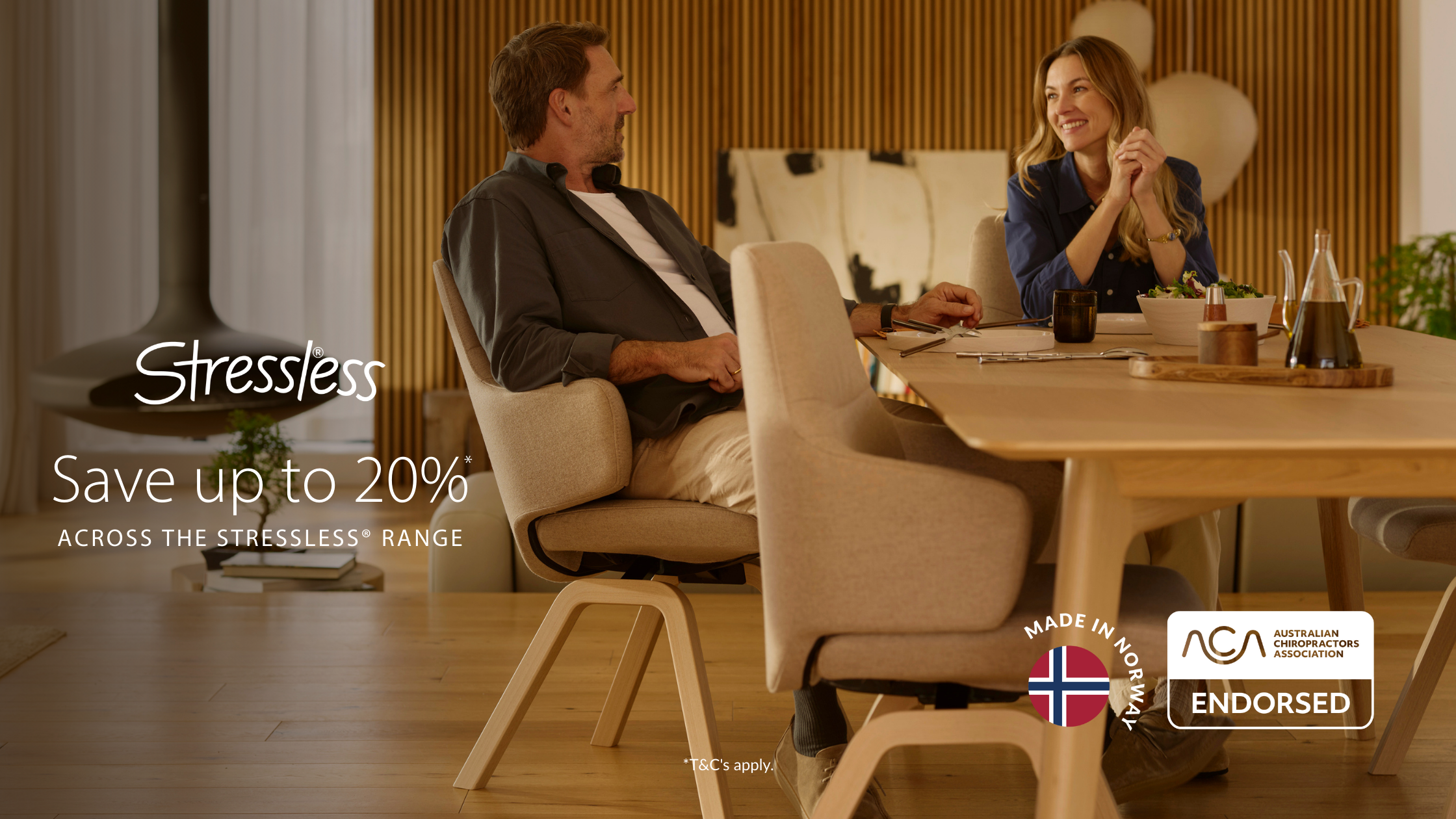 16 March - 28 April 2026 | 20% off Stressless® dining, dining home office chairs and sofas,
and 15% off everything else across the range. *Not to be used in conjunction with any other offer. Excludes already discounted models.
See ‘Promotion Details’