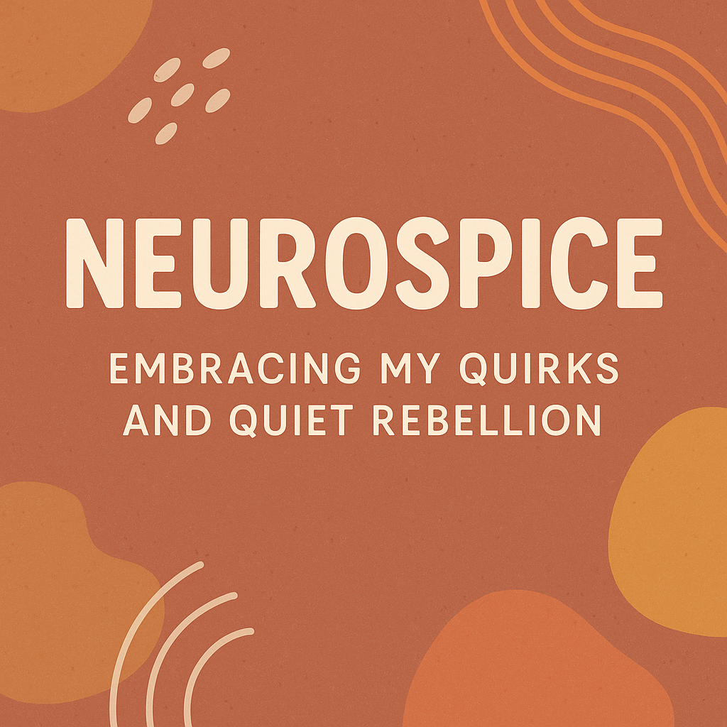 My Spicy Brain: Embracing My Quirks and Soft Rebellion