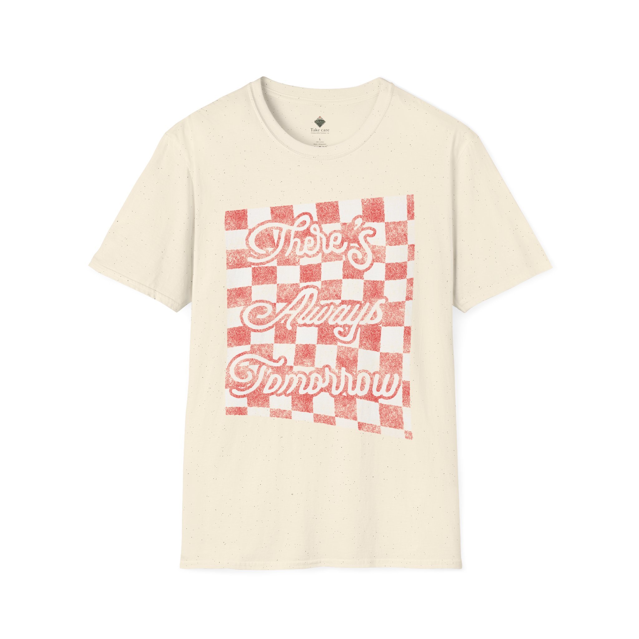 There's Always Tomorrow Soft-Style Tee