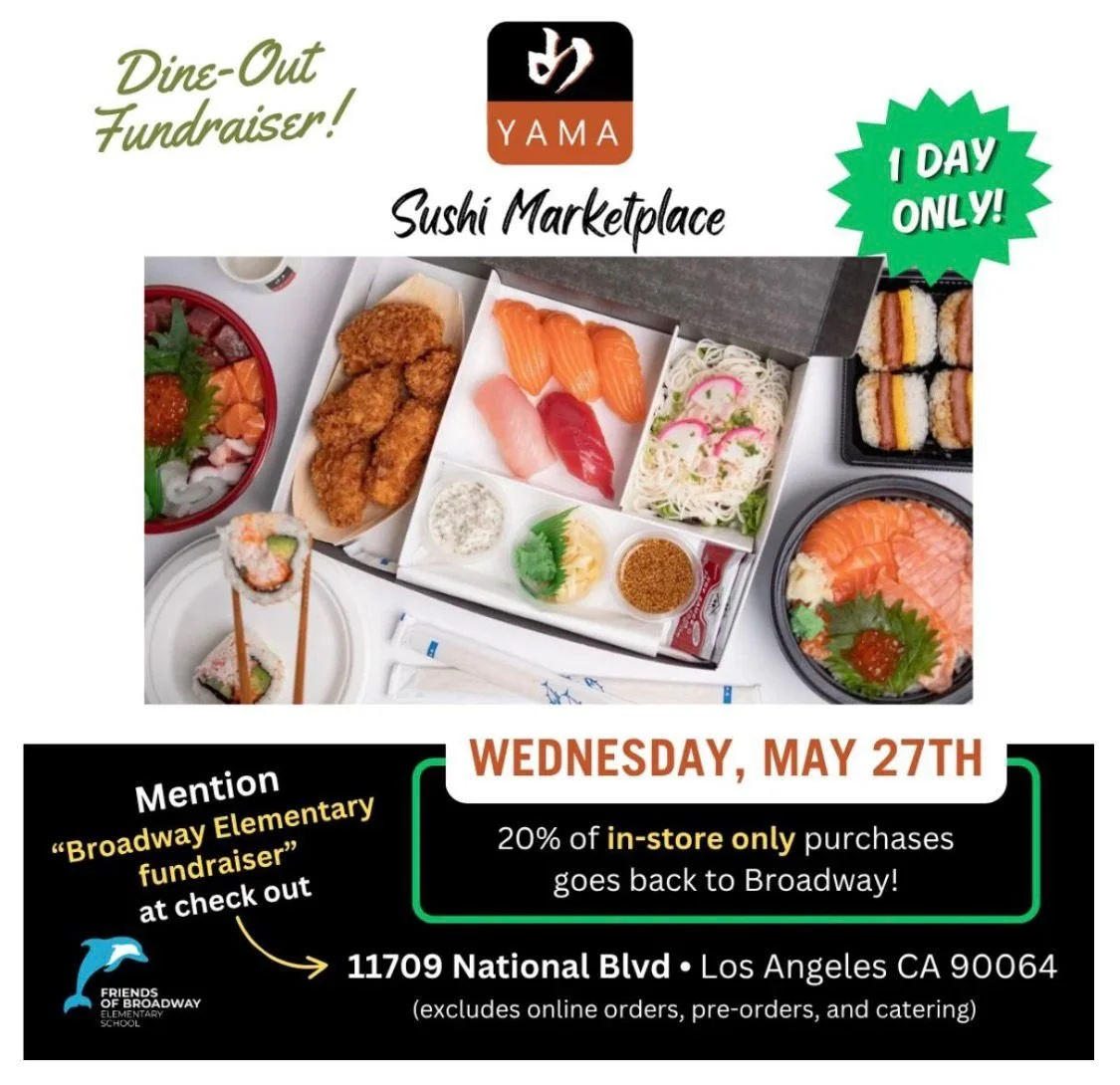 🍣✨ Join us for a dine-out fundraiser at one of the best sushi spots on the Westside &mdash; Yama Sushi Marketplace!

📅 Wednesday, May 27th
📍 11709 National Blvd, Los Angeles

Mention &ldquo;Broadway Elementary Fundraiser&rdquo; at checkout and 20%