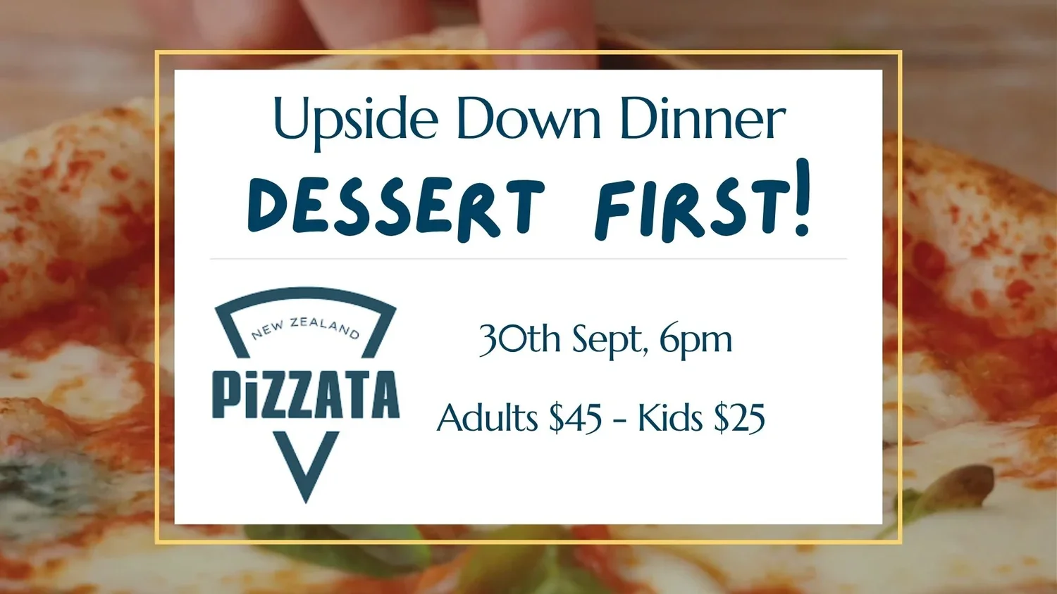 Upside Down Family Dinner - Dessert First! @ Pizzata