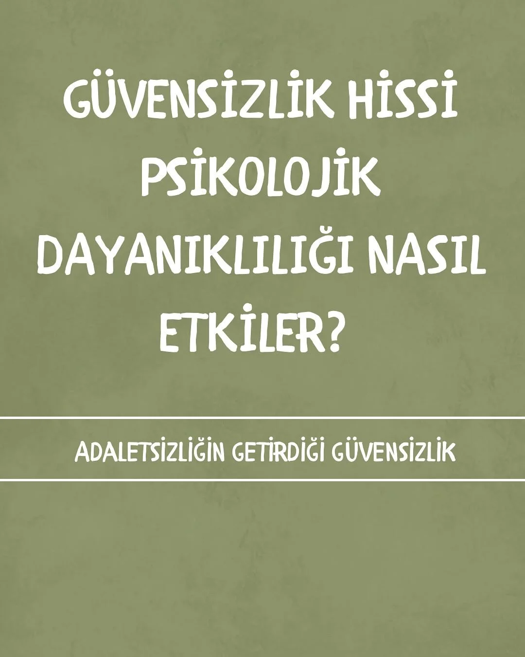 Adaletsizlik ve belirsizlik, g&uuml;ven duygusunu zedelerken psikolojik dayanıklılığı da zayıflatır. İnsan, ancak adil ve &ouml;ng&ouml;r&uuml;lebilir bir d&uuml;zende kendini g&uuml;vende hisseder. Dayanışma ve birlik duygusu ise belirsizlik karşısı