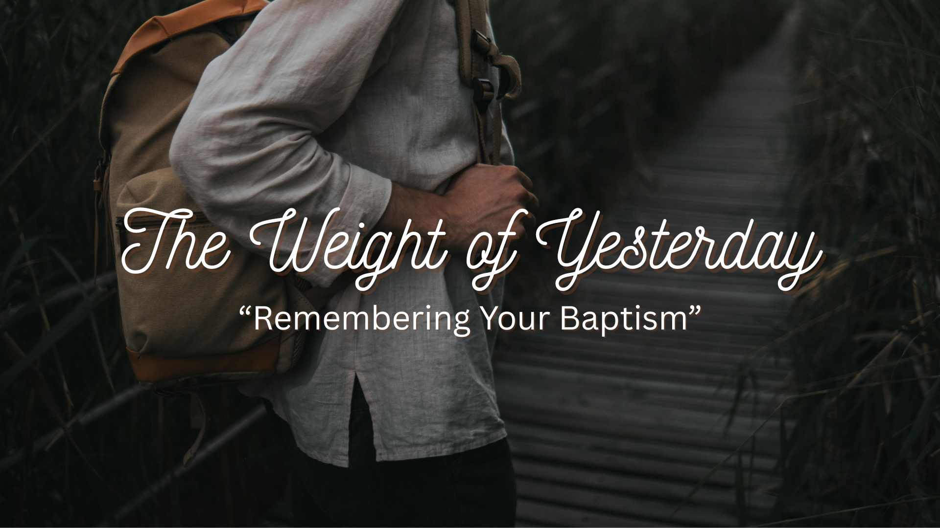 Sermon: The Weight of Yesterday