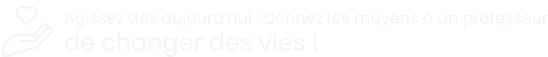 Message de sensibilisation en français avec des icônes d'une main et d'un cœur, encourageant à agir pour aider les professeurs à changer des vies.