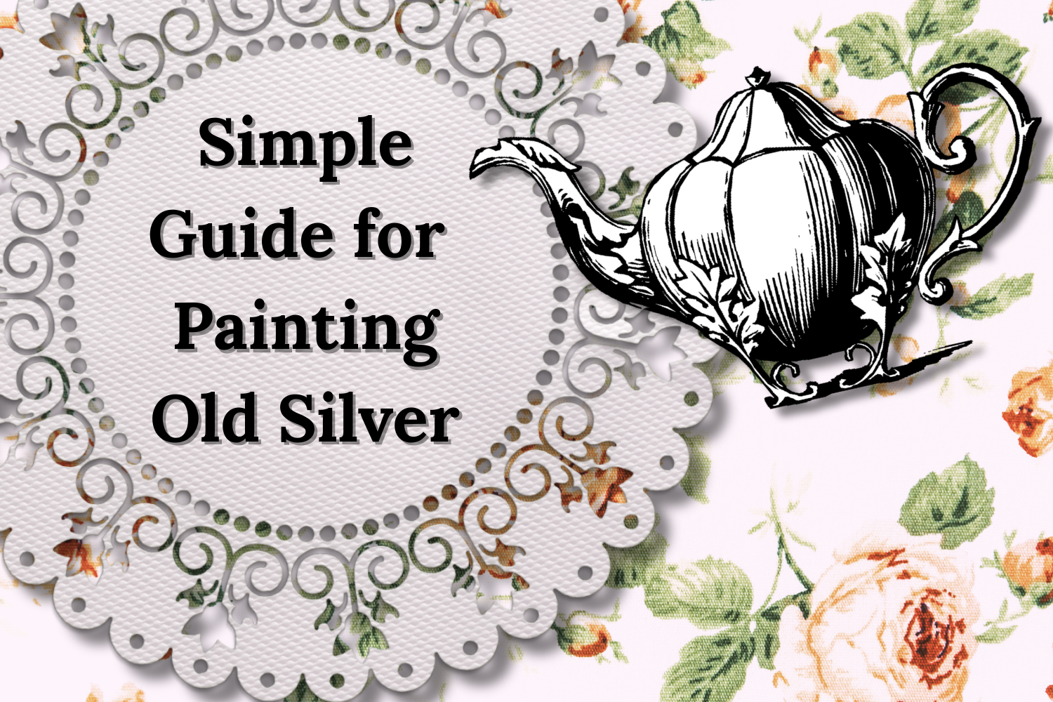Simple Guide for Painting Old Silver