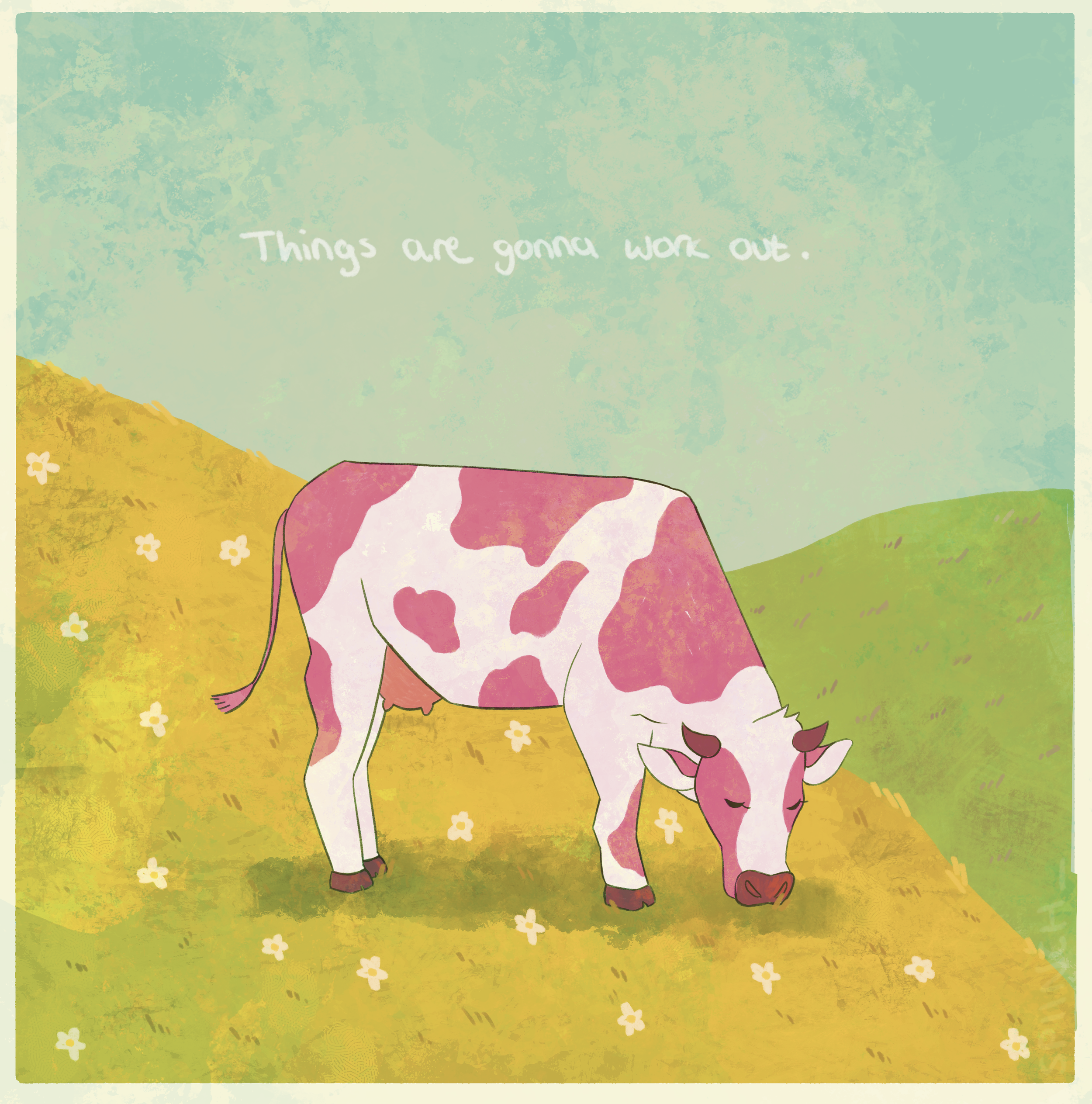 Pink and white cow standing on a grassy hill with yellow and green background, with the text 'Things are gonna work out.'