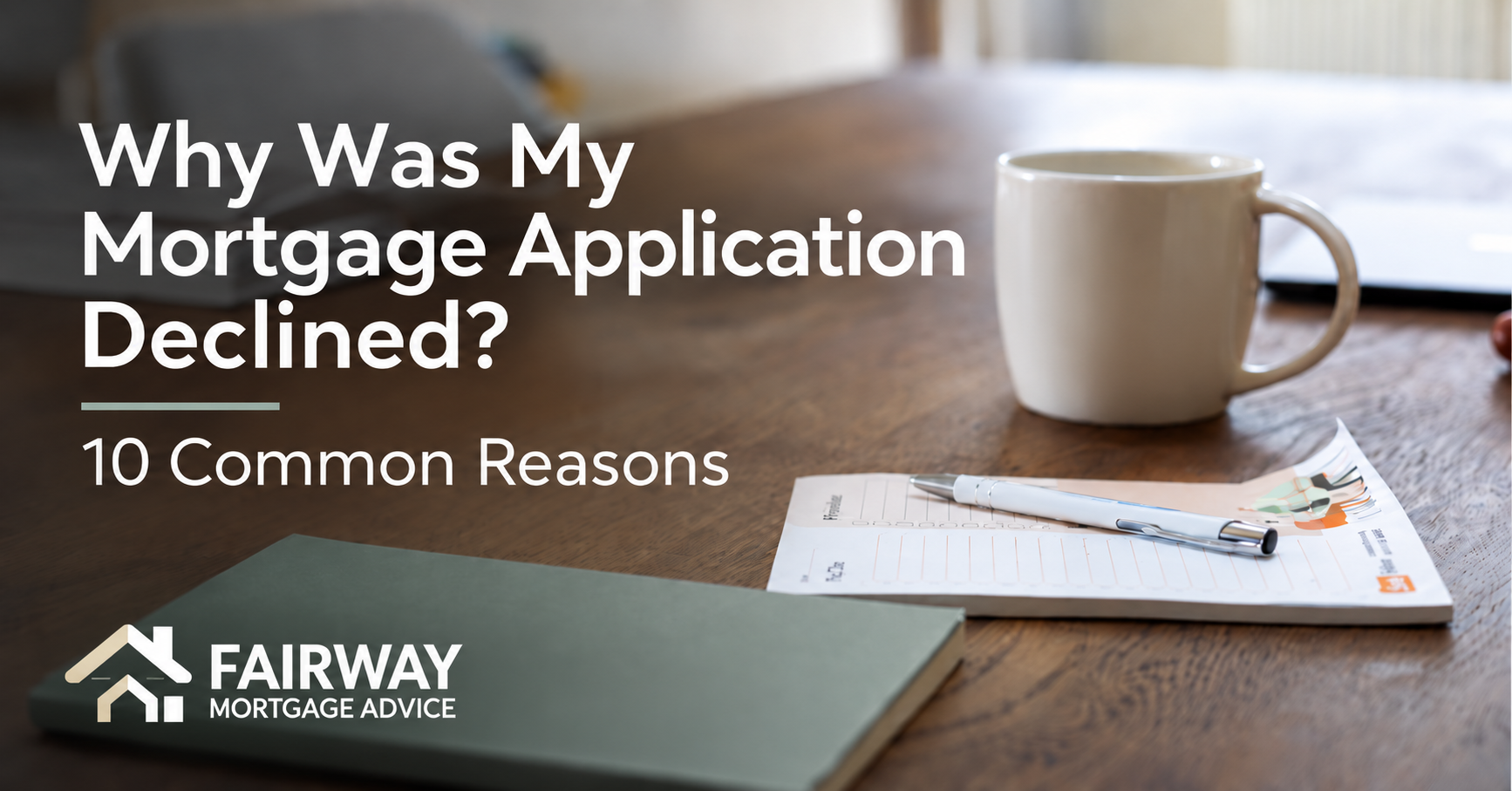 Why Was My Mortgage Application Declined? 10 Common Reasons