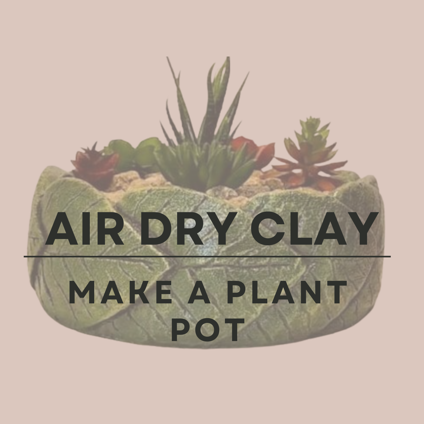 air dry clay - make a plant pot 