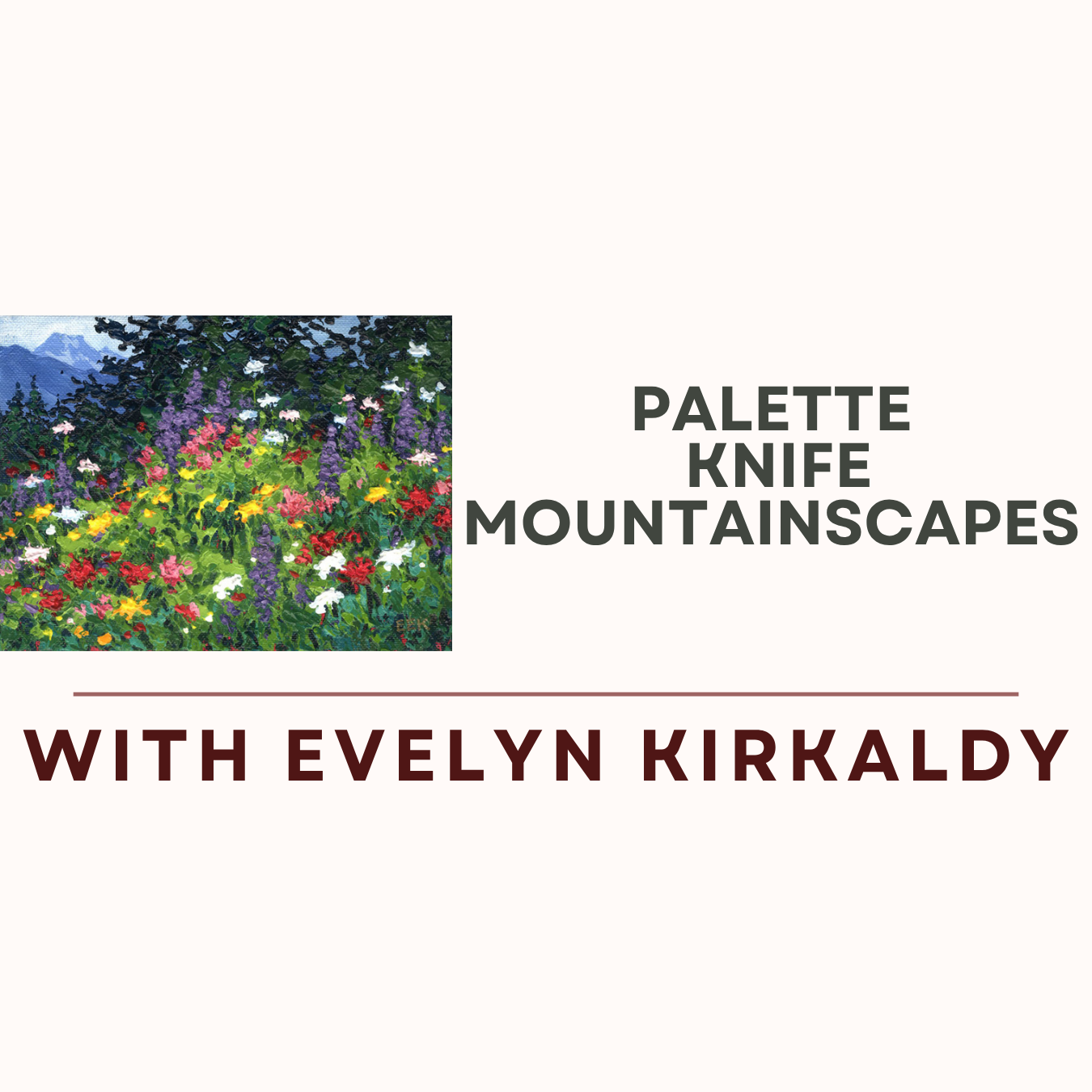 Palette Knife Mountainscapes with Evelyn Kirkaldy