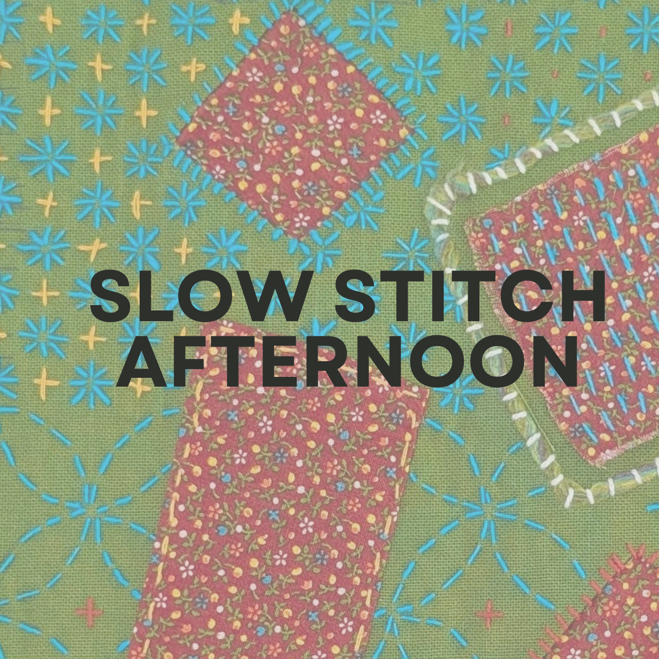 Slow Stitch Afternoon