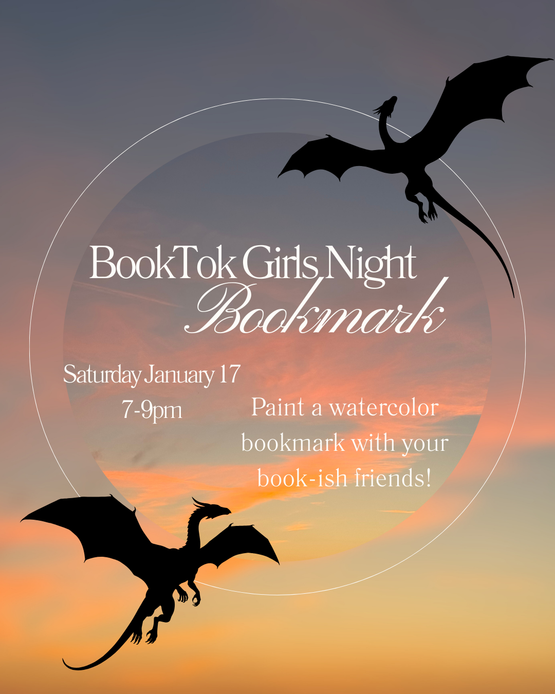 Silhouettes of two dragons flying in front of a sunset sky with pink, orange, and purple hues. Overlaid text reads: "BookTok Girls Night Bookmark, Saturday January 17, 7-9 pm, Paint a watercolor bookmark with your book-ish friends!"