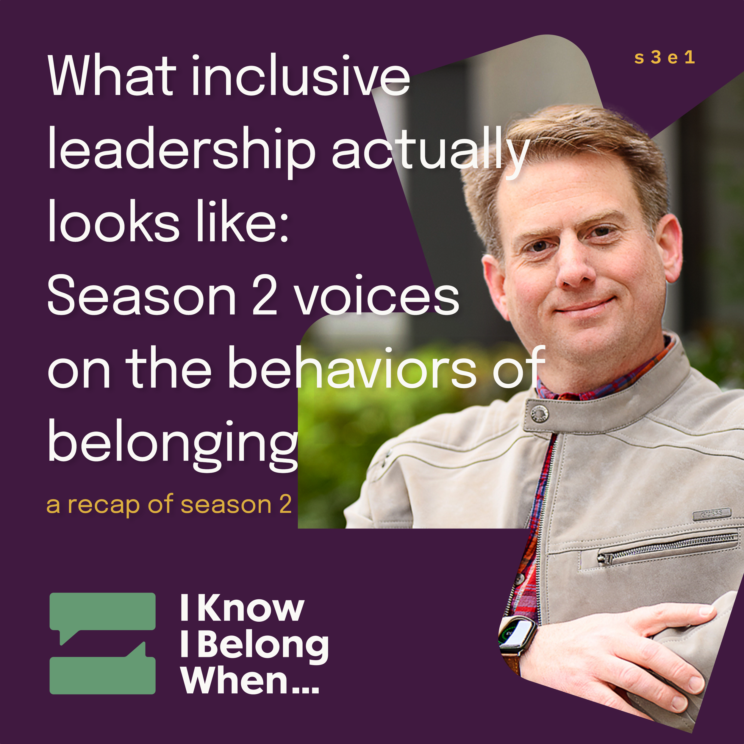 IKIBW podcast s3e1 promo: Christopher Bylone in tan jacket smiling, with text 'What inclusive leadership actually looks like: Season 2 voices on the behaviors of belonging — a recap of season 2' on dark purple background with podcast logo.