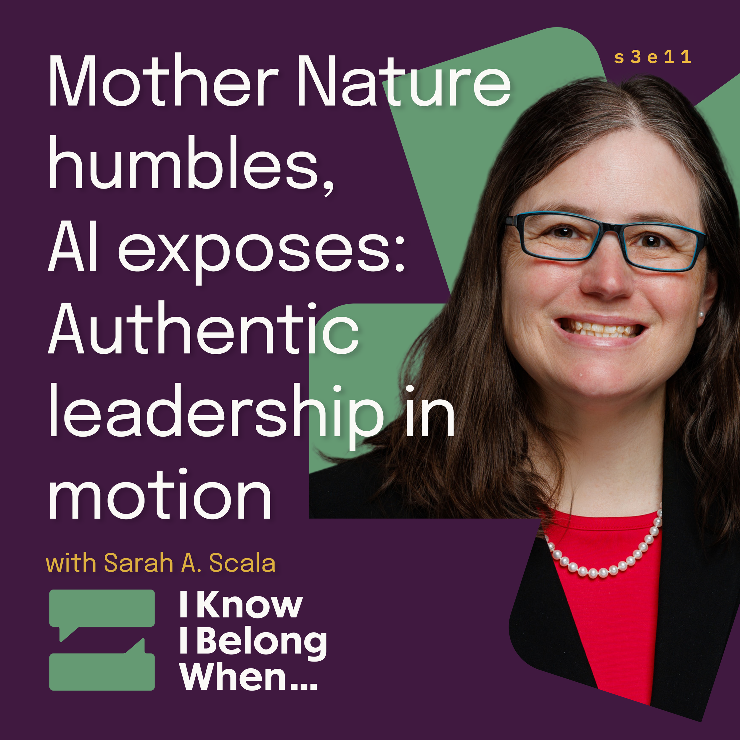 Mother Nature humbles, AI exposes: Authentic leadership in motion with Sarah A. Scala