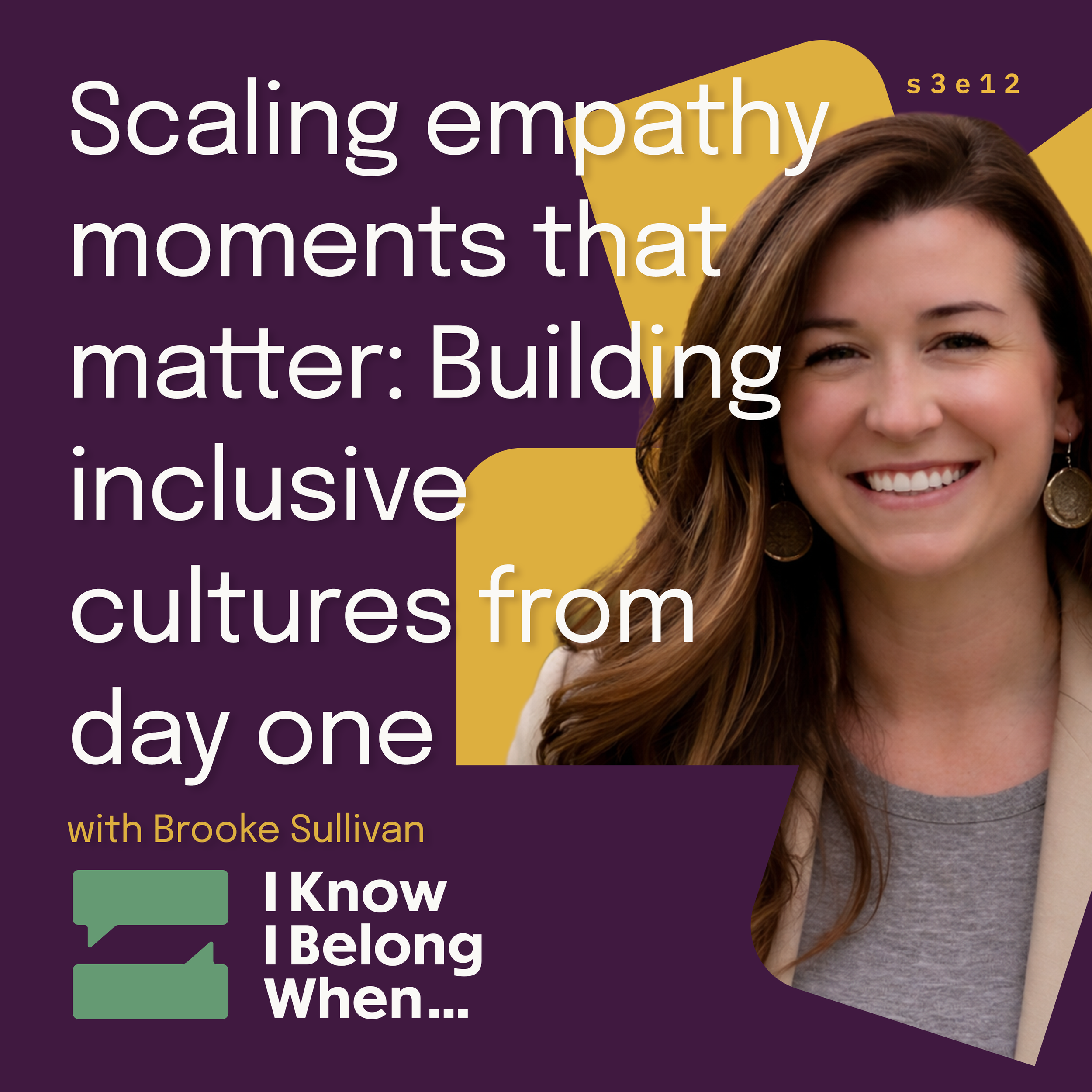 Brooke Sullivan smiling on a purple and gold I Know I Belong When… thumbnail. Episode title: Scaling empathy moments that matter: Building inclusive cultures from day one.