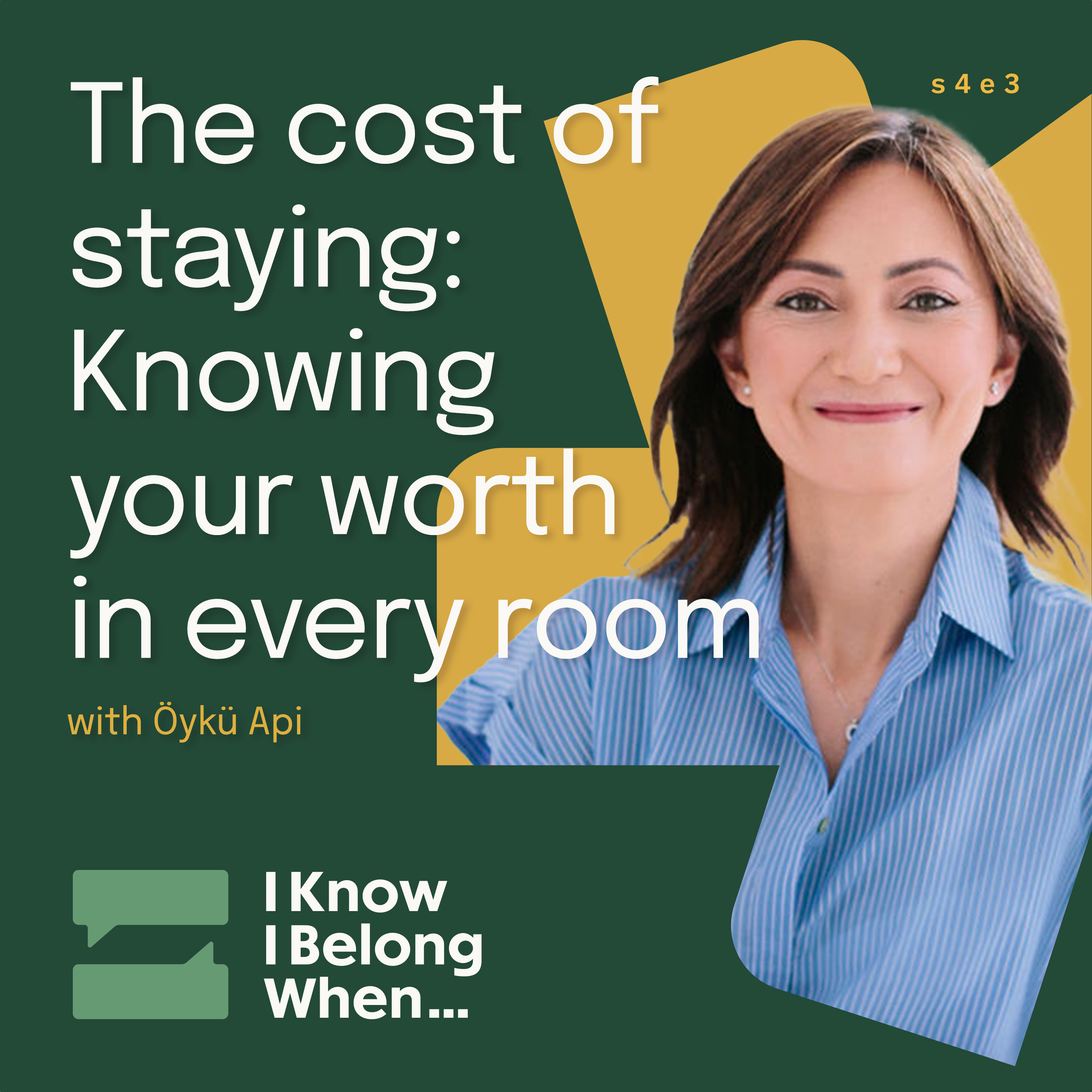 Öykü Api smiles in a blue striped shirt against a dark green and gold background. Episode title reads "The cost of staying: Knowing your worth in every room." I Know I Belong When, s4e3.