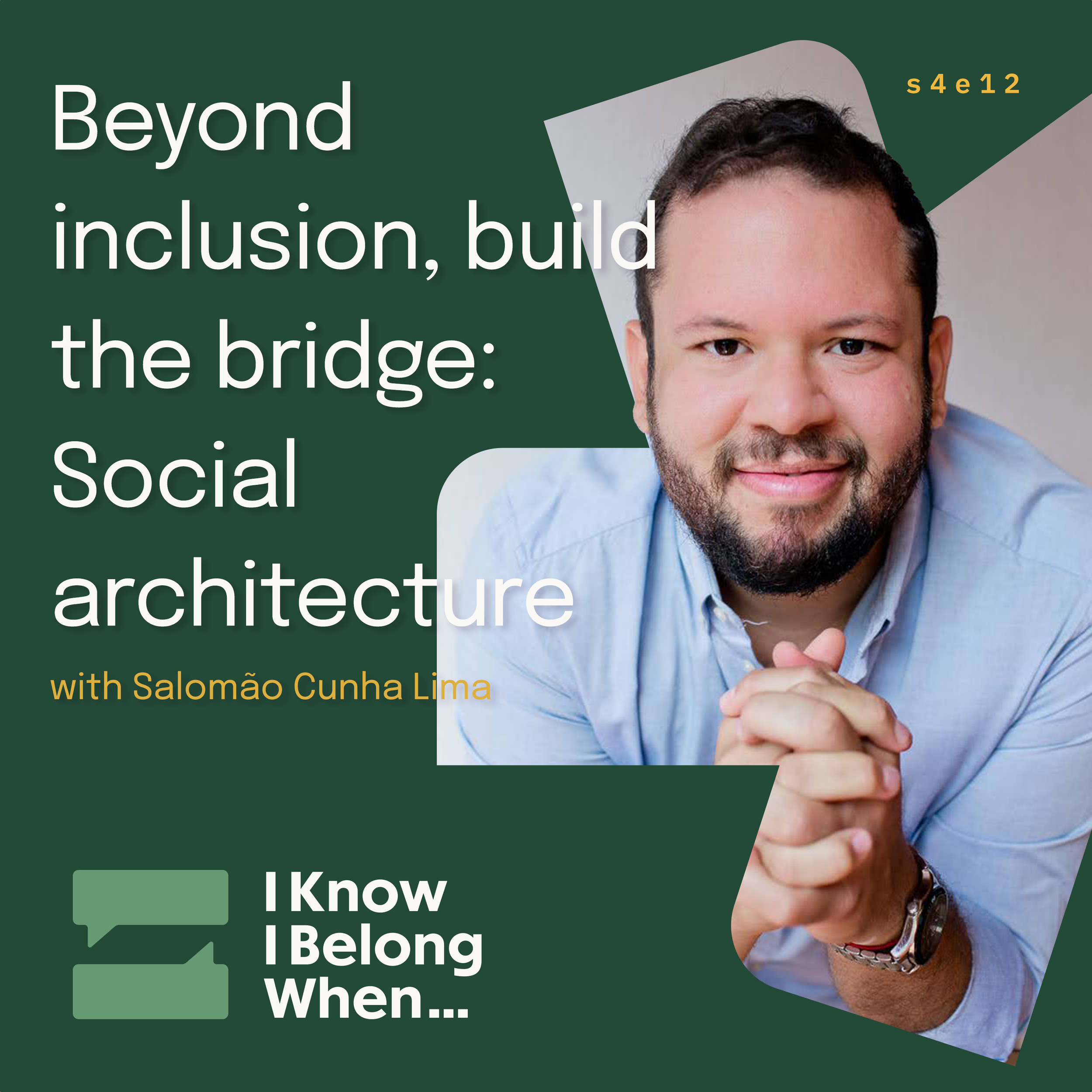 Episode artwork: "Beyond inclusion, build the bridge: Social architecture with Salomão Cunha Lima." A smiling Salomão, bearded, in a light blue shirt, on a dark green background with the I Know I Belong When… logo.