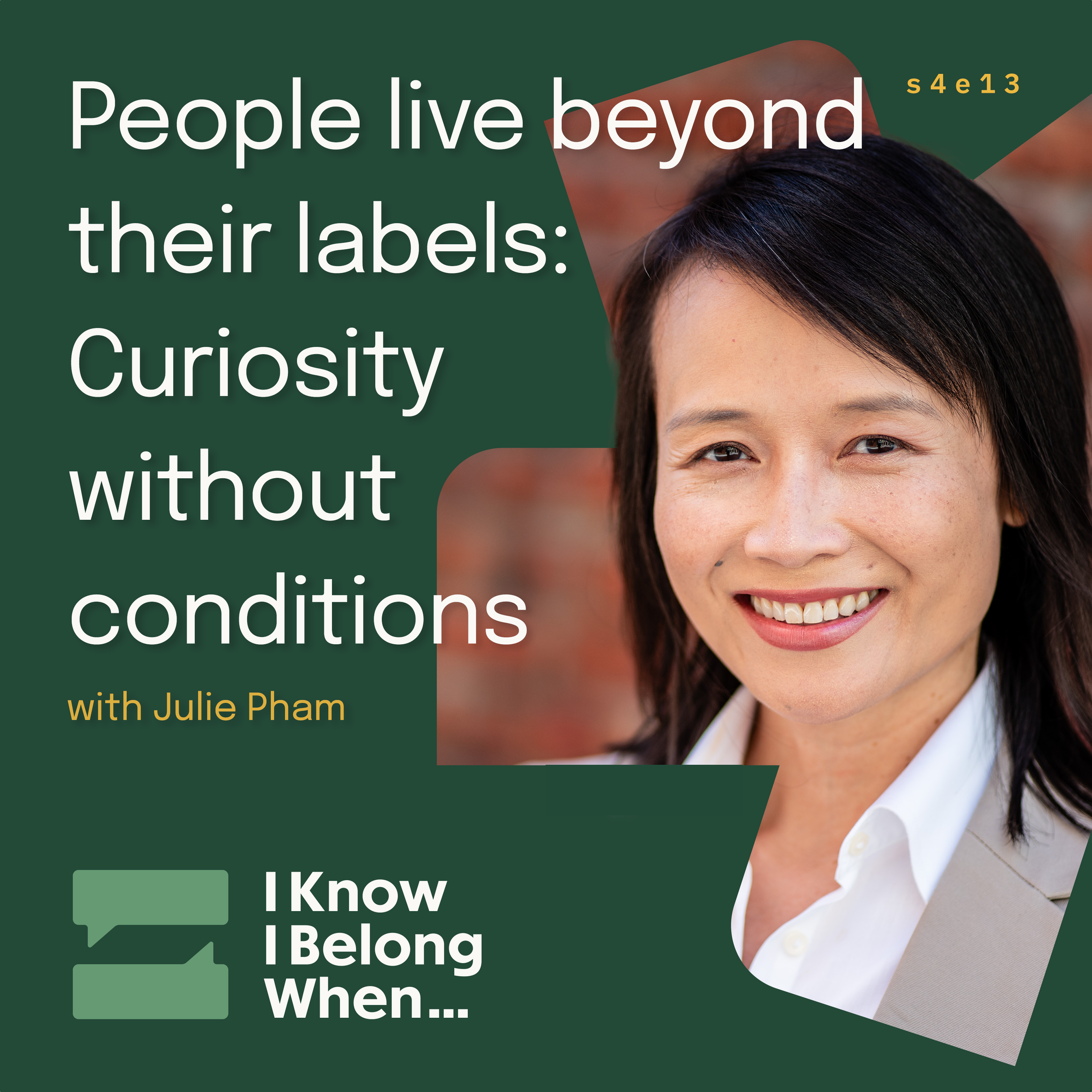 Cover art for I Know I Belong When… s4e13. Julie Pham smiles at the camera beside the episode title about living beyond labels.