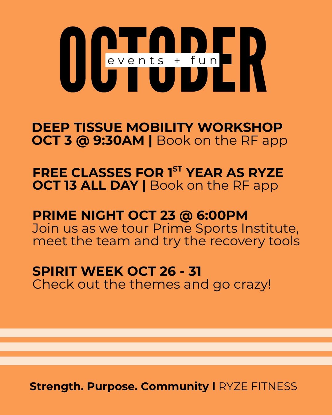 🎃 OCTOBER AT RYZE 🎃

&bull; Oct 1&ndash;31: 🎯 October Bingo &mdash; grab your card + start checking those squares!

&bull; Oct 5: 💪 RYZE IN 45 BEGINS! &mdash; Grab your badge at the gym + join the challenge on the RF app.

&bull; Oct 3 | 9:30 AM: