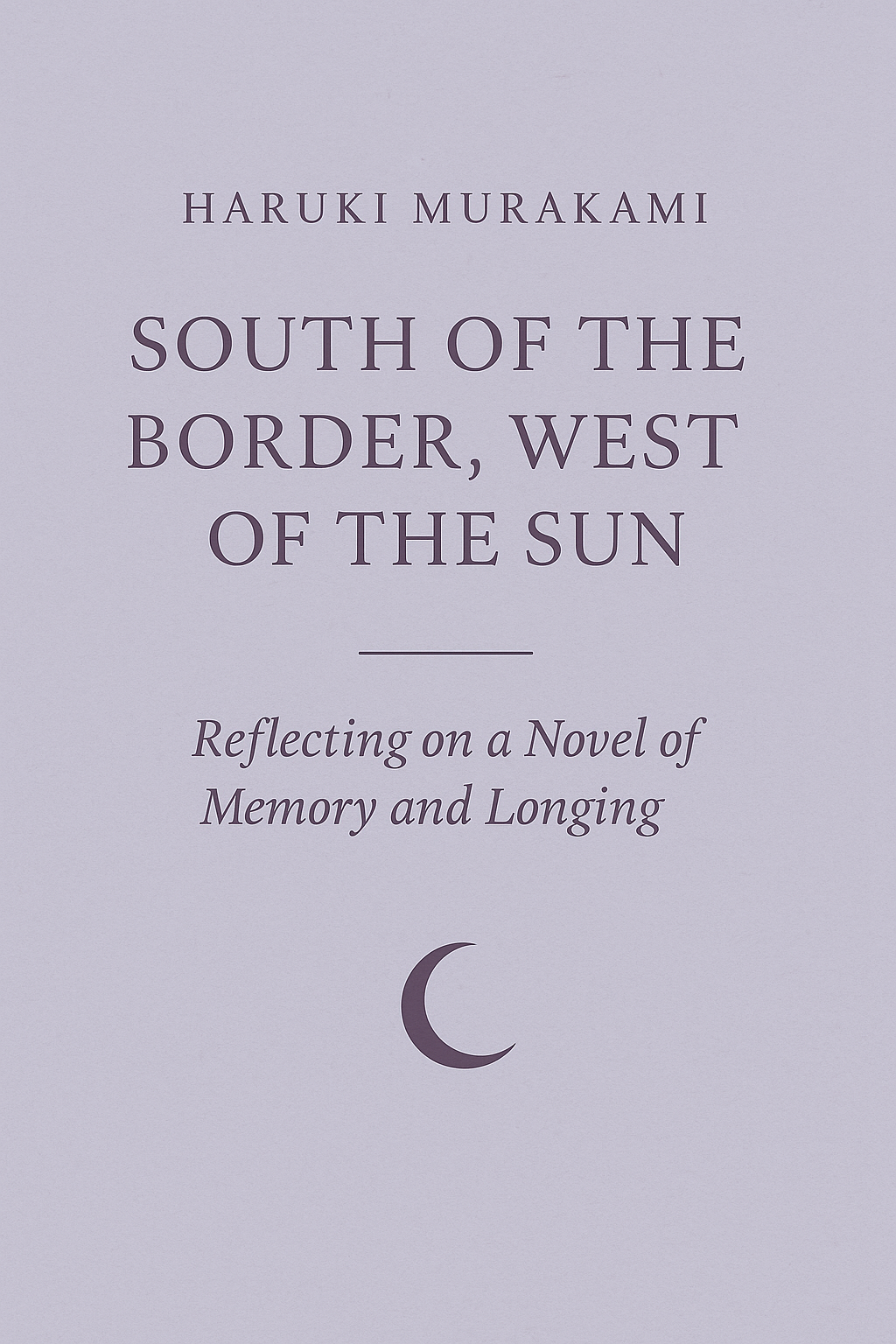South of the Border, West of the Sun - A Quiet, Haunting Novel About Longing &amp; Memory